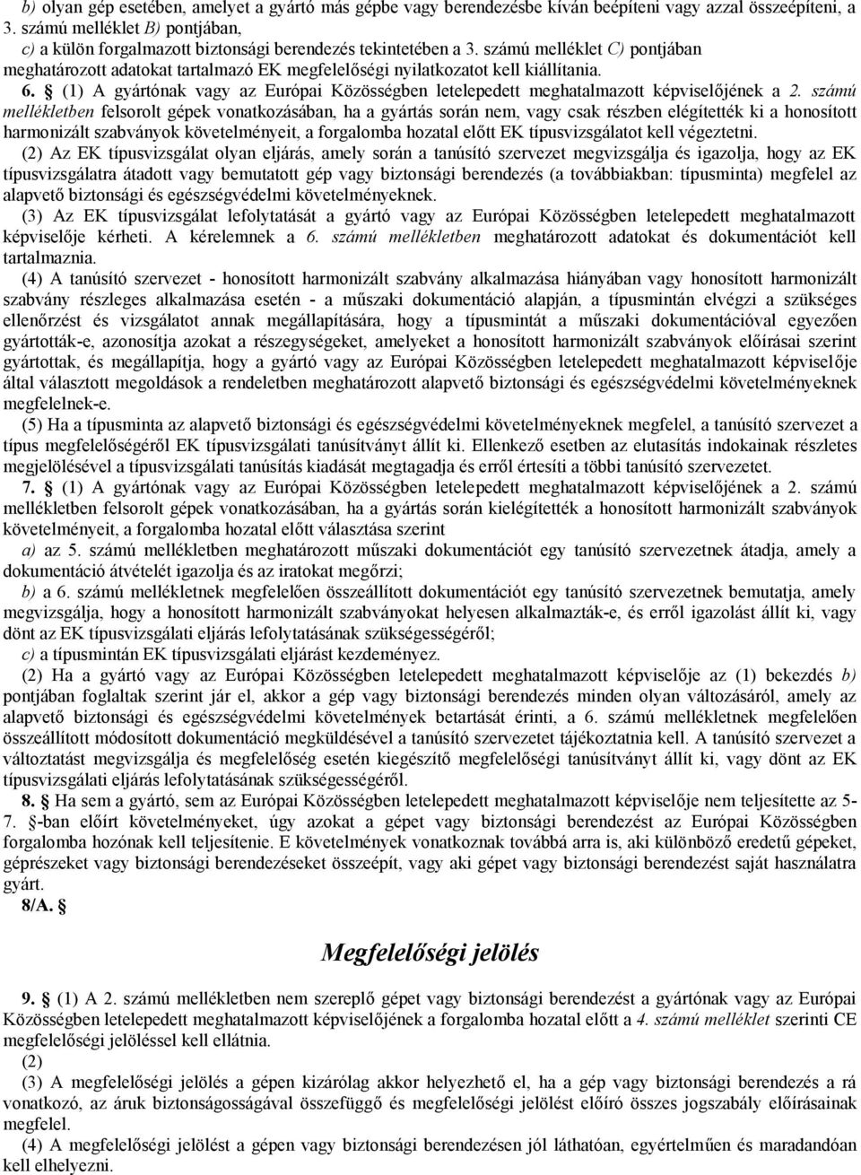 számú melléklet C) pontjában meghatározott adatokat tartalmazó EK megfelelőségi nyilatkozatot kell kiállítania. 6.