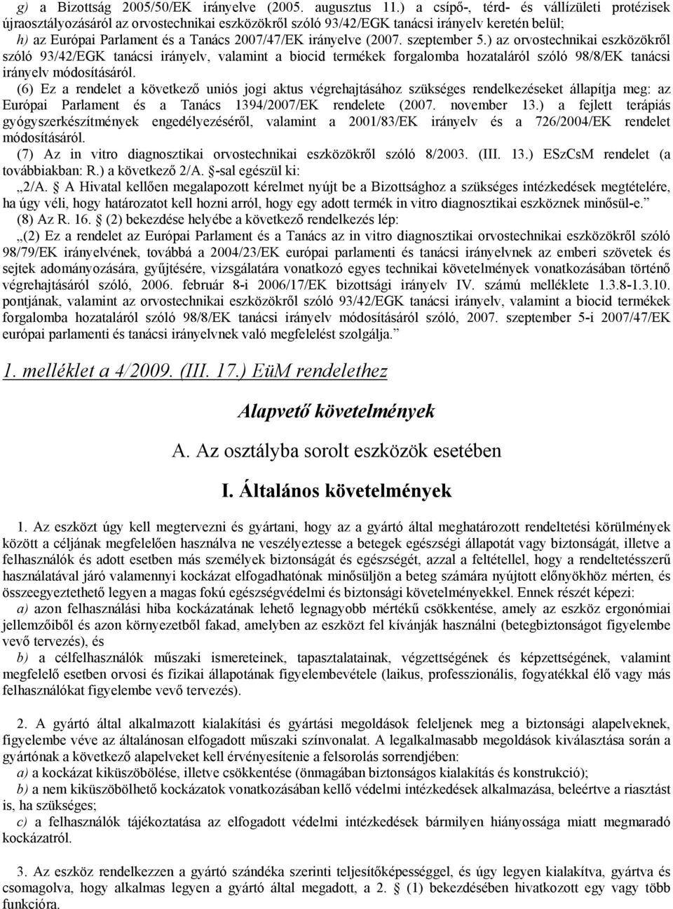 (2007. szeptember 5.) az orvostechnikai eszközökről szóló 93/42/EGK tanácsi irányelv, valamint a biocid termékek forgalomba hozataláról szóló 98/8/EK tanácsi irányelv módosításáról.