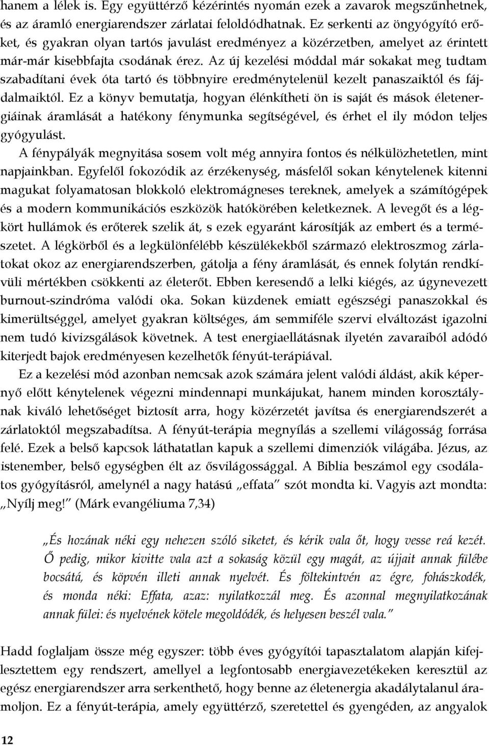 Az új kezelési móddal már sokakat meg tudtam szabadítani évek óta tartó és többnyire eredménytelenül kezelt panaszaiktól és fájdalmaiktól.