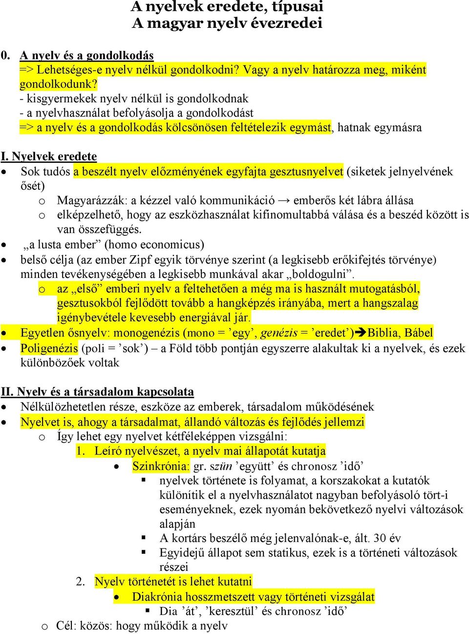 Nyelvek eredete Sok tudós a beszélt nyelv előzményének egyfajta gesztusnyelvet (siketek jelnyelvének ősét) o Magyarázzák: a kézzel való kommunikáció emberős két lábra állása o elképzelhető, hogy az