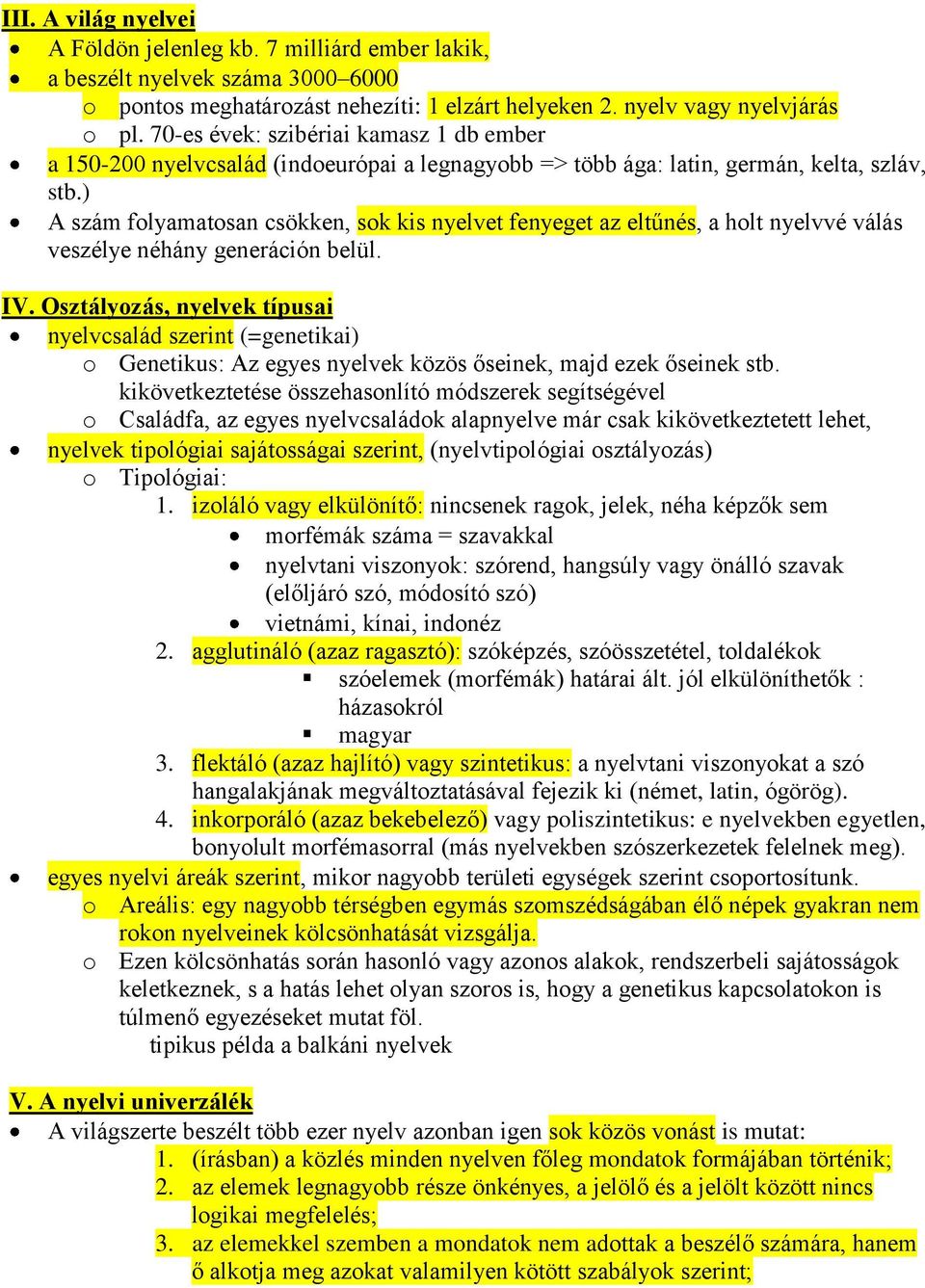 ) A szám folyamatosan csökken, sok kis nyelvet fenyeget az eltűnés, a holt nyelvvé válás veszélye néhány generáción belül. IV.