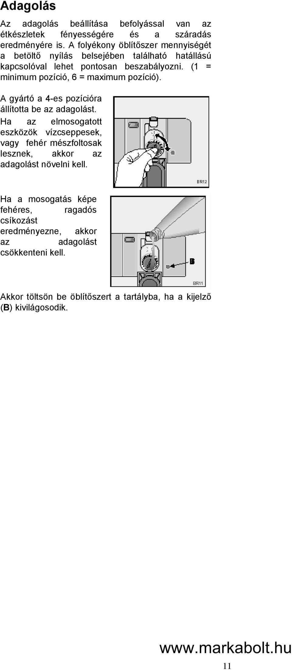 (1 = minimum pozíció, 6 = maximum pozíció). A gyártó a 4-es pozícióra állította be az adagolást.