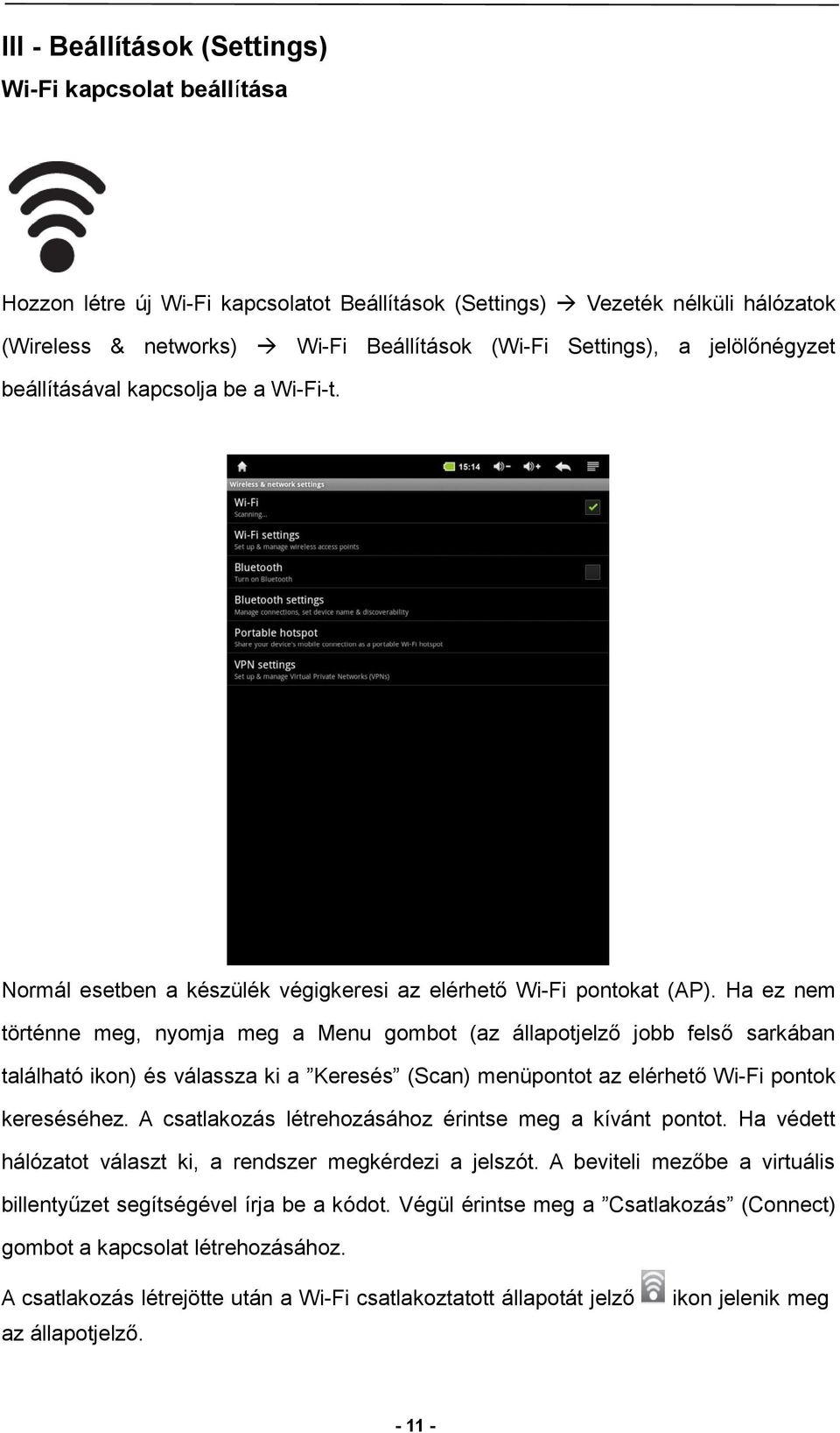 Ha ez nem történne meg, nyomja meg a Menu gombot (az állapotjelző jobb felső sarkában található ikon) és válassza ki a Keresés (Scan) menüpontot az elérhető Wi-Fi pontok kereséséhez.