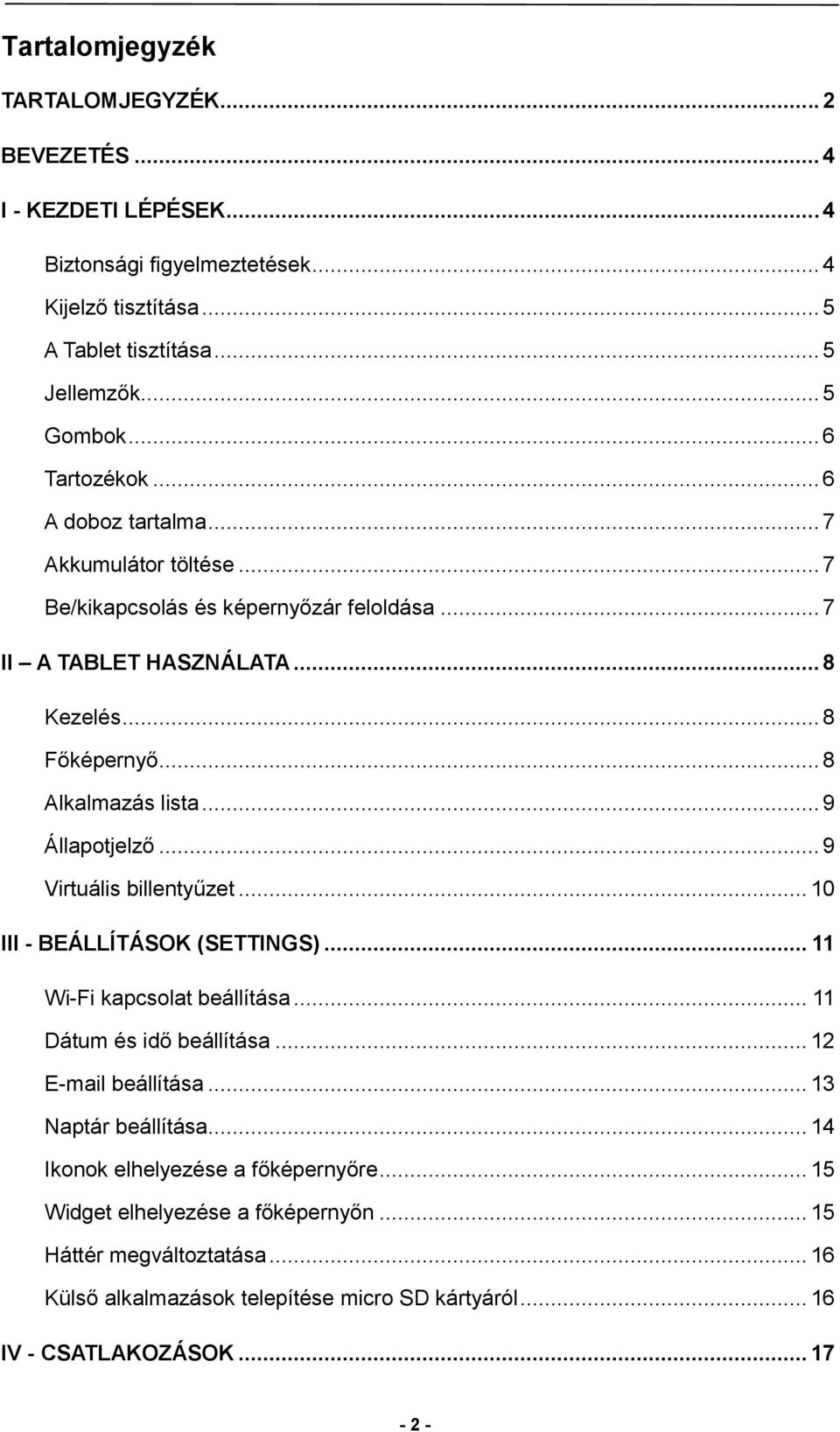 .. 9 Állapotjelző... 9 Virtuális billentyűzet... 10 III - BEÁLLÍTÁSOK (SETTINGS)... 11 Wi-Fi kapcsolat beállítása... 11 Dátum és idő beállítása... 12 E-mail beállítása... 13 Naptár beállítása.