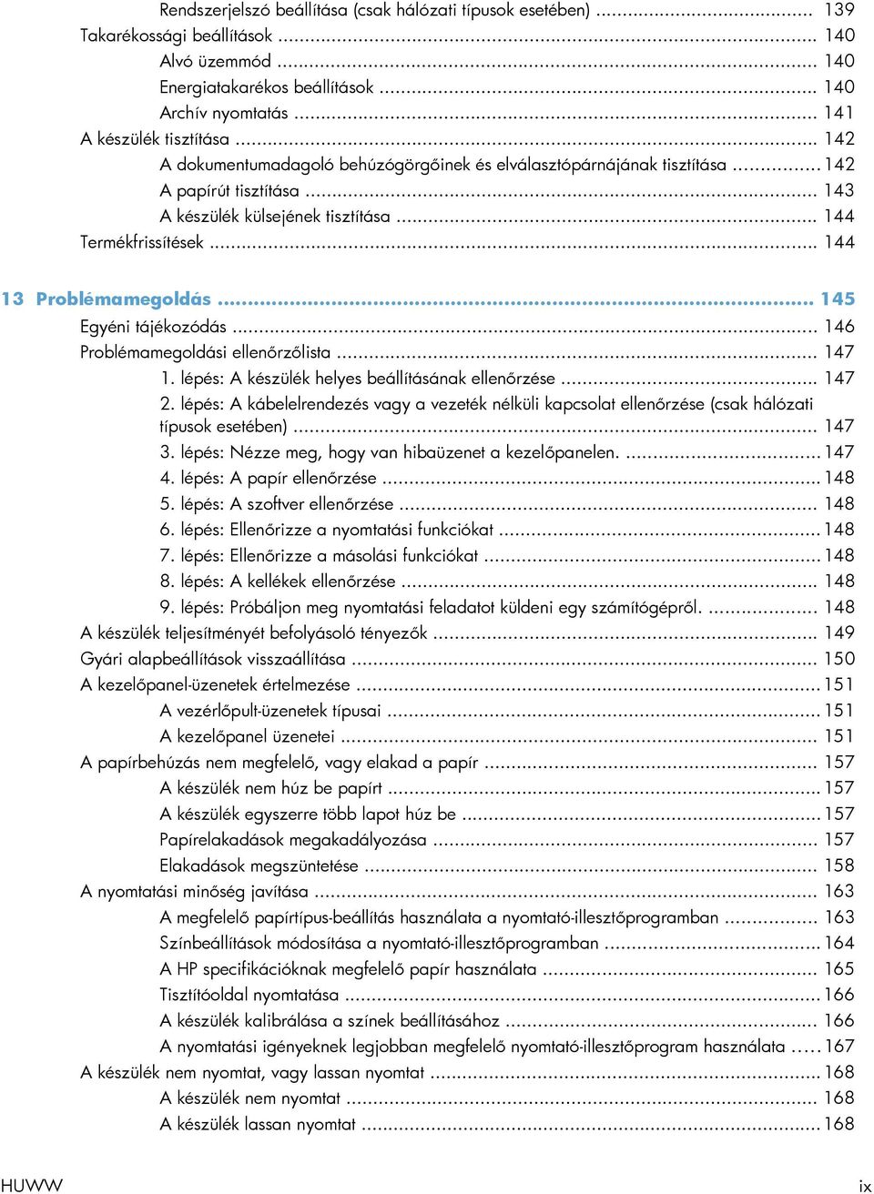 .. 145 Egyéni tájékozódás... 146 Problémamegoldási ellenőrzőlista... 147 1. lépés: A készülék helyes beállításának ellenőrzése... 147 2.