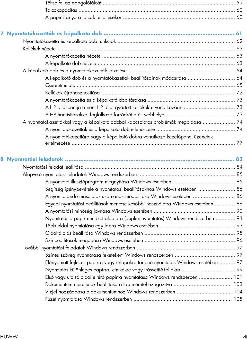 .. 64 A képalkotó dob és a nyomtatókazetták beállításainak módosítása... 64 Csereútmutató... 65 Kellékek újrahasznosítása... 72 A nyomtatókazetta és a képalkotó dob tárolása.