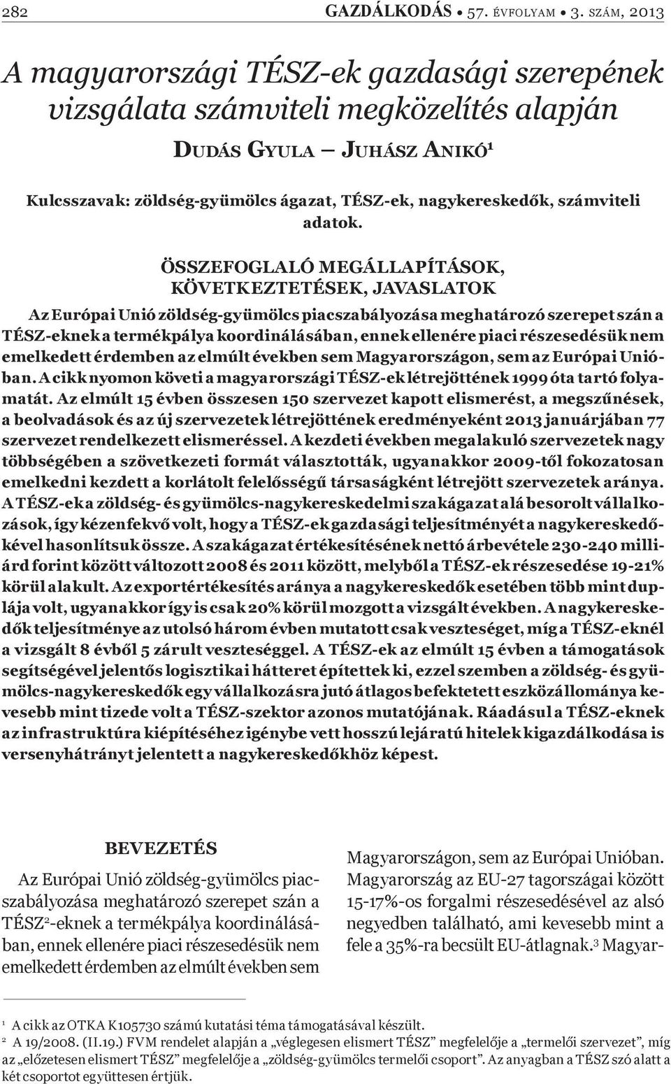 részesedésük nem emelkedett érdemben az elmúlt években sem Magyarországon, sem az Európai Unióban. A cikk nyomon követi a magyarországi TÉSZ-ek létrejöttének 1999 óta tartó folyamatát.