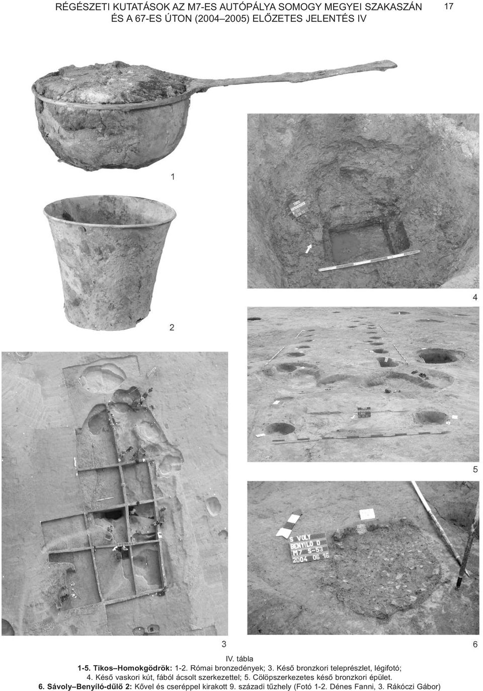 Késõ bronzkori teleprészlet, légifotó; 4. Késõ vaskori kút, fából ácsolt szerkezettel; 5.