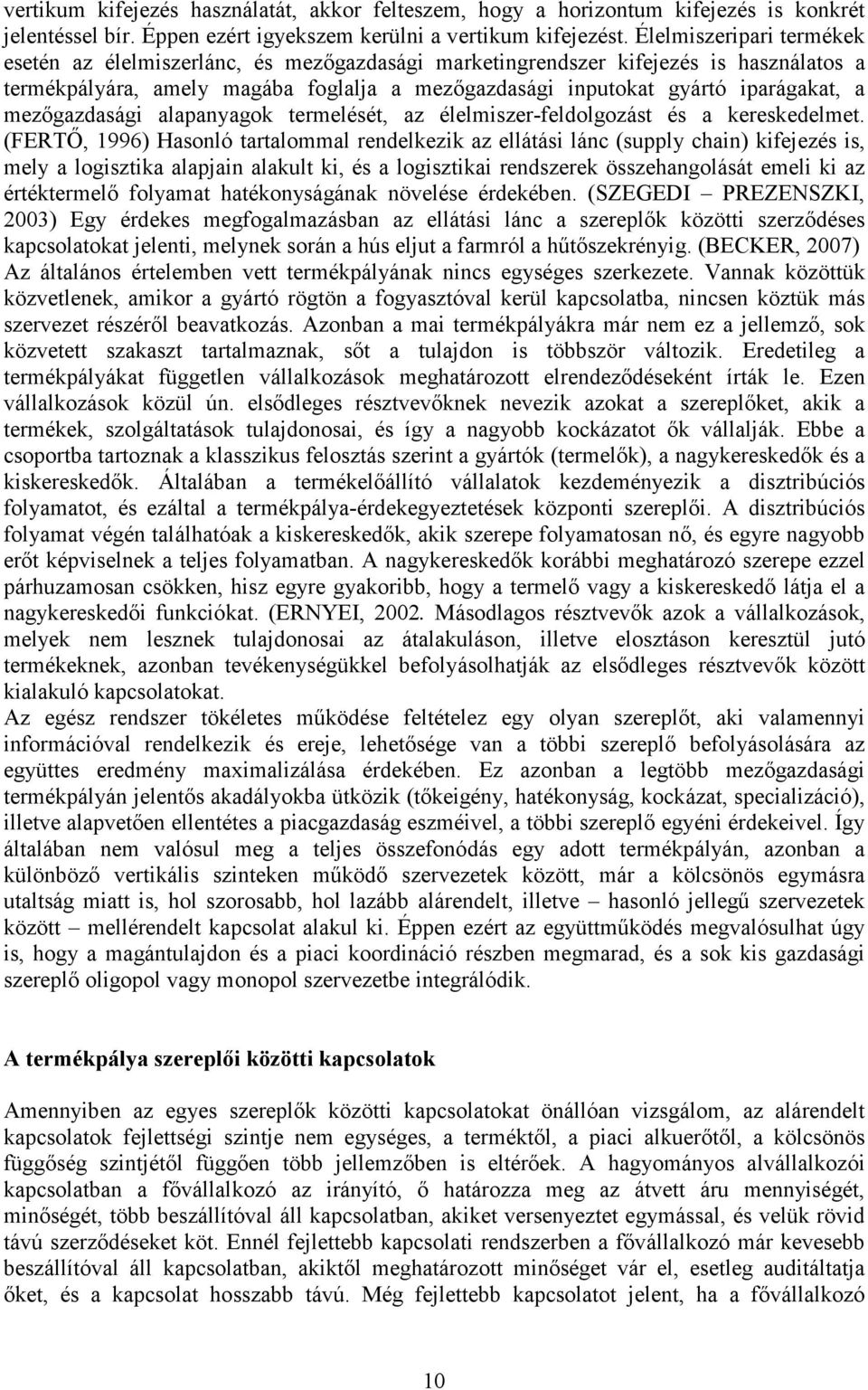 mezıgazdasági alapanyagok termelését, az élelmiszer-feldolgozást és a kereskedelmet.