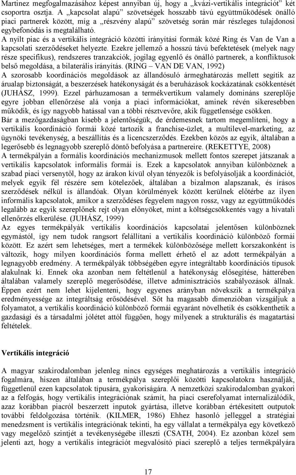 A nyílt piac és a vertikális integráció közötti irányítási formák közé Ring és Van de Van a kapcsolati szerzıdéseket helyezte.