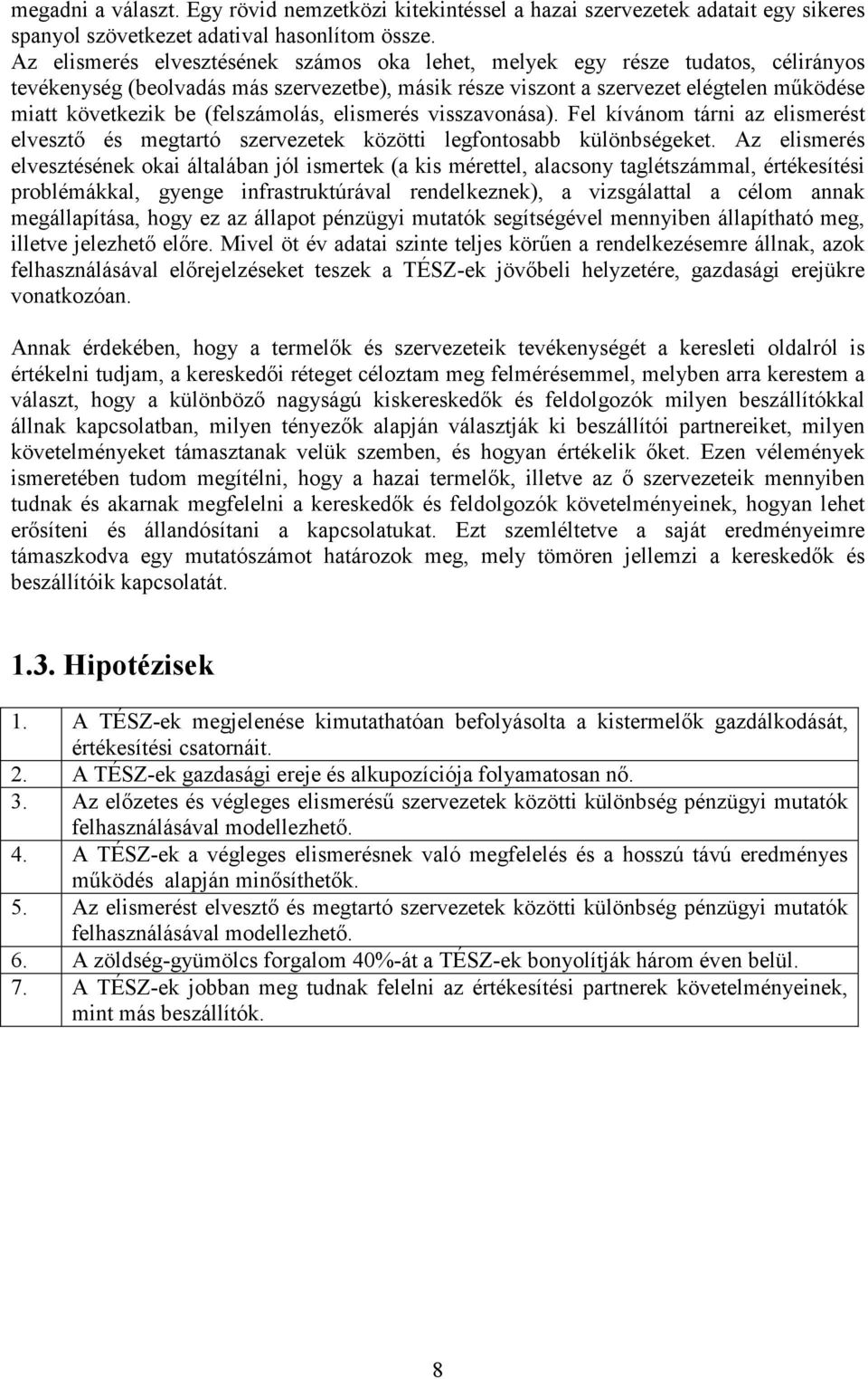 (felszámolás, elismerés visszavonása). Fel kívánom tárni az elismerést elvesztı és megtartó szervezetek közötti legfontosabb különbségeket.