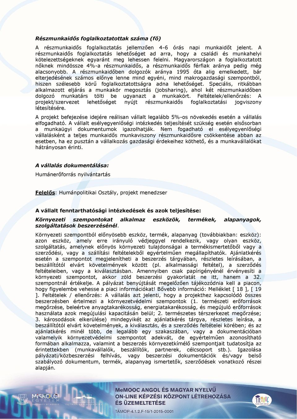 Magyarországon a foglalkoztatott nőknek mindössze 4%-a részmunkaidős, a részmunkaidős férfiak aránya pedig még alacsonyobb.