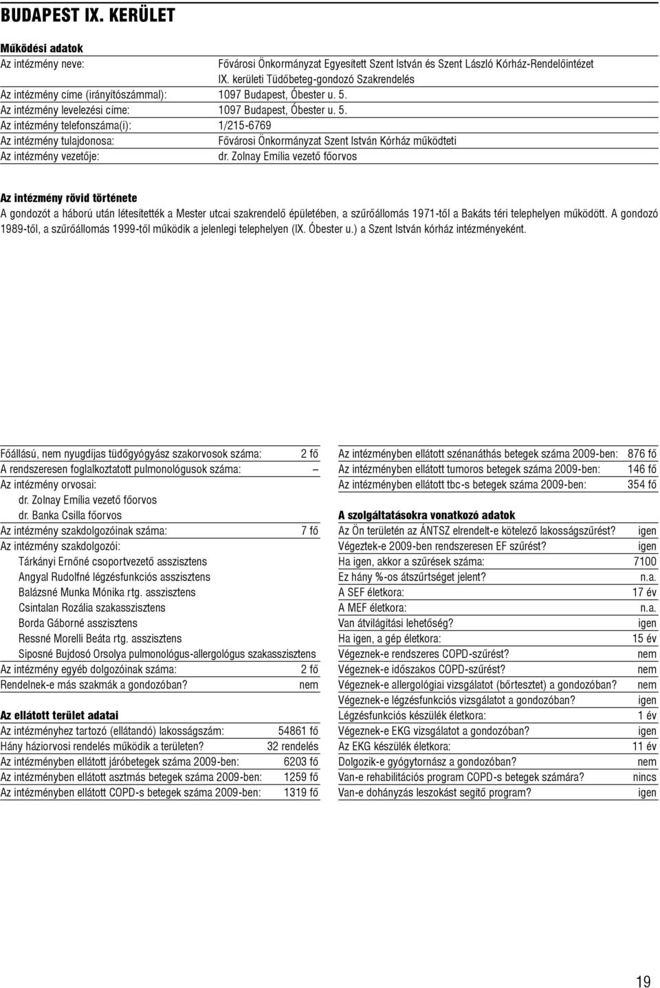 Az intézmény levelezési címe: 1097 Budapest, Óbester u. 5. Az intézmény telefonszáma(i): 1/215-6769 Fõvárosi Önkormányzat Szent István Kórház mûködteti dr.