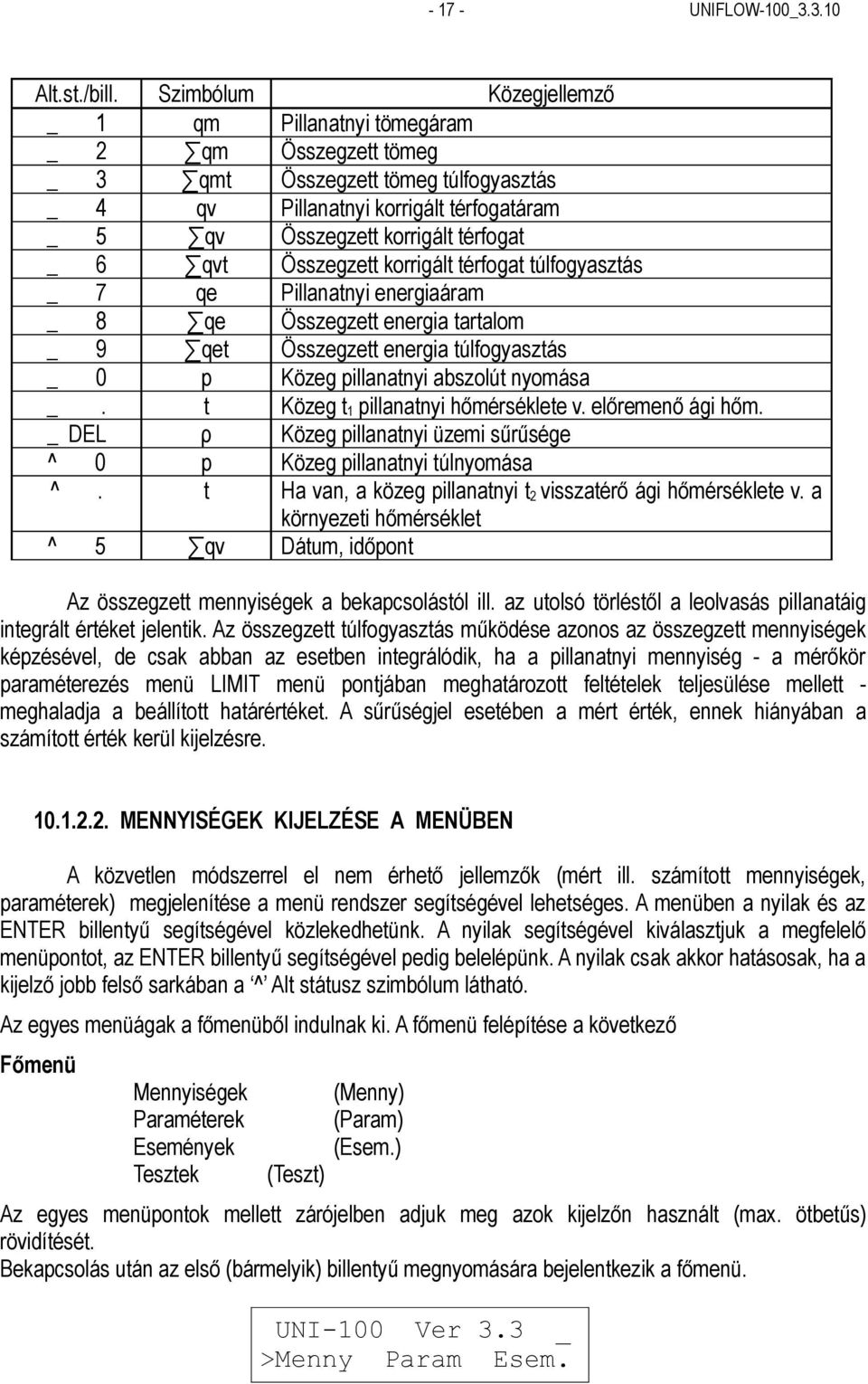 qvt Összegzett korrigált térfogat túlfogyasztás _ 7 qe Pillanatnyi energiaáram _ 8 qe Összegzett energia tartalom _ 9 qet Összegzett energia túlfogyasztás _ 0 p Közeg pillanatnyi abszolút nyomása _.