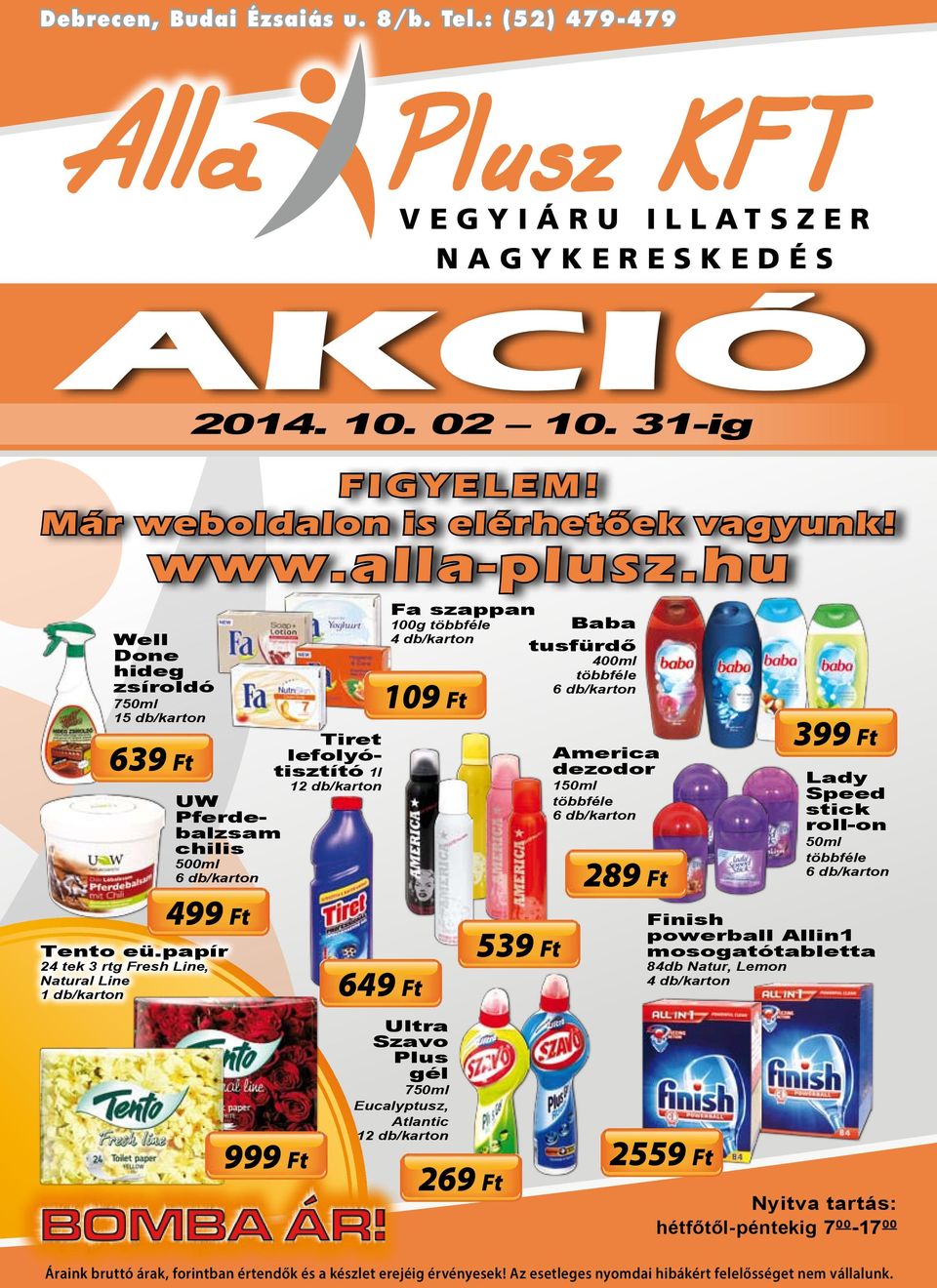 papír 24 tek 3 rtg Fresh Line, Natural Line 999 Ft 649 Ft Fa szappan 100g Baba tusfürdő 400ml 109 Ft Ultra Szavo Plus gél 750ml Eucalyptusz, Atlantic