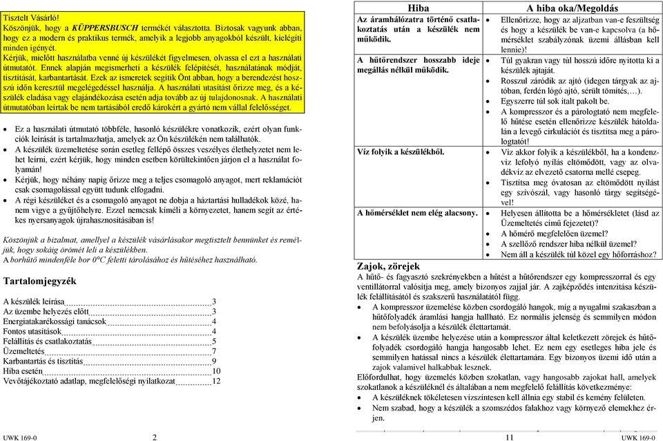 Ennek alapján megismerheti a készülék felépítését, használatának módját, tisztítását, karbantartását.