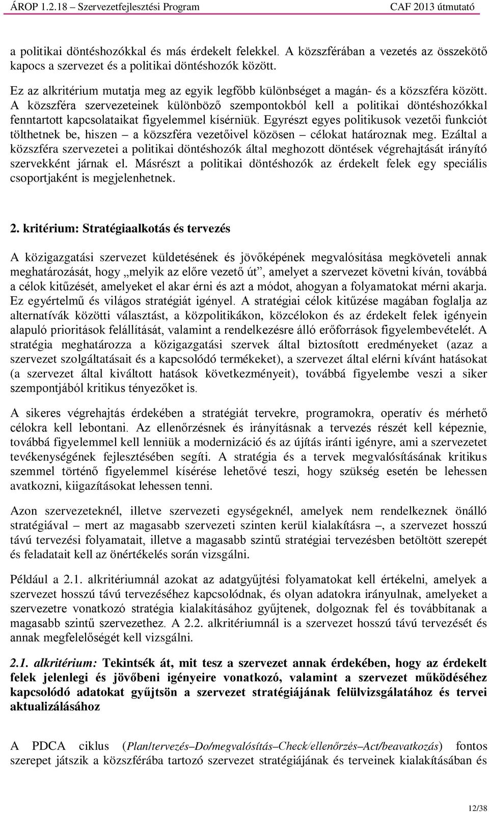 A közszféra szervezeteinek különböző szempontokból kell a politikai döntéshozókkal fenntartott kapcsolataikat figyelemmel kísérniük.