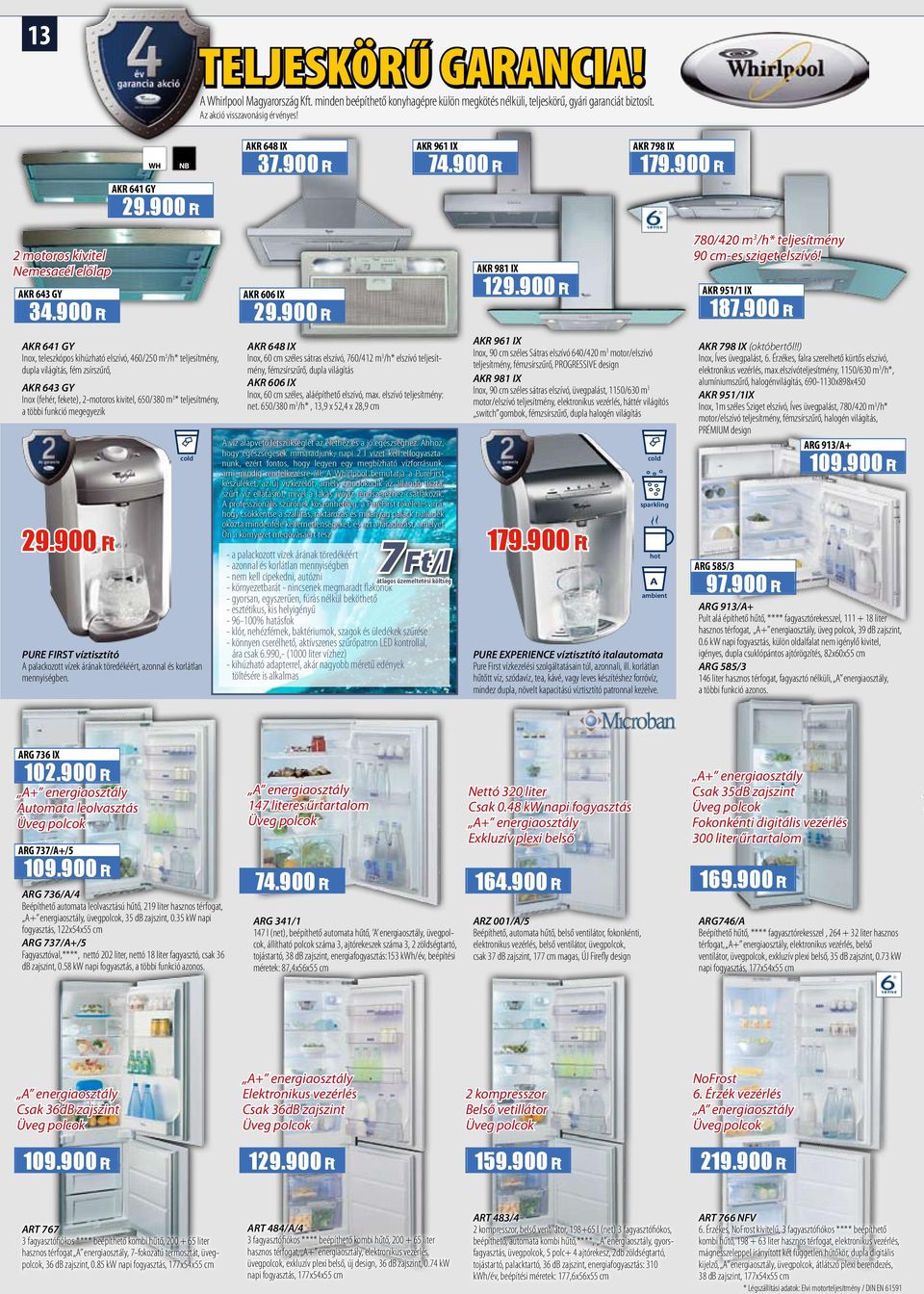funkció megegyezik 29.900 Ft WH NB AKR 641 GY 29.900 Ft cold spakling hot ambient PURE FIRST víztisztító A palackozott vízek áának töedékéét, azonnal és kolátlan mennyiségben. TELJESKÖRŰ GARANCIA!