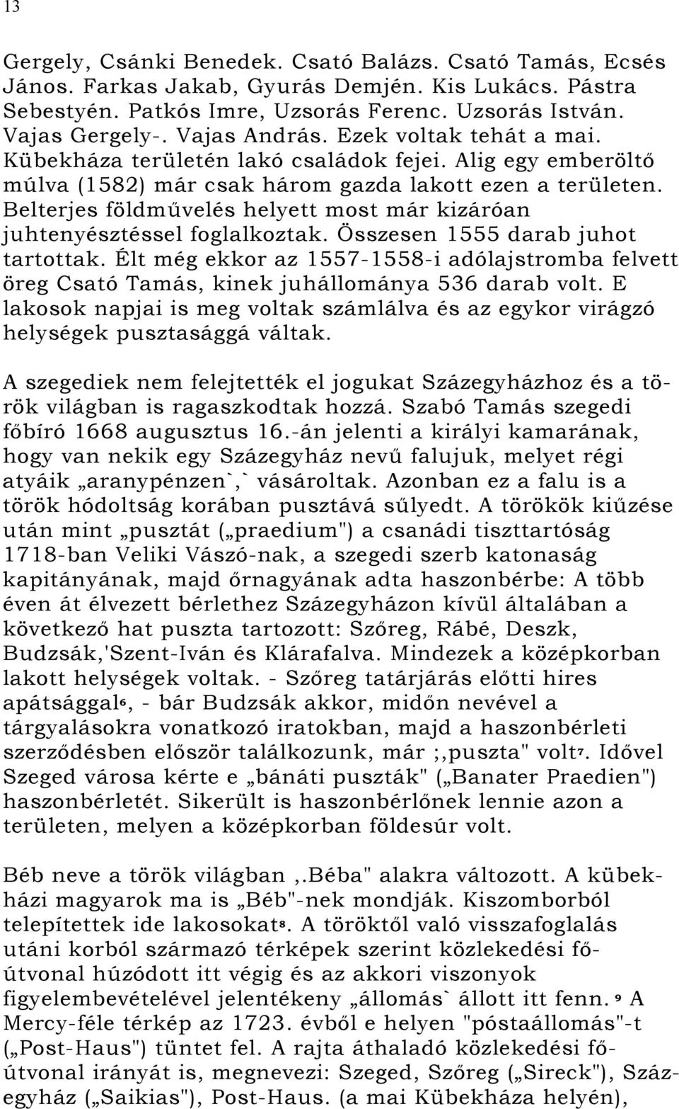 Belterjes földművelés helyett most már kizáróan juhtenyésztéssel foglalkoztak. Összesen 1555 darab juhot tartottak.