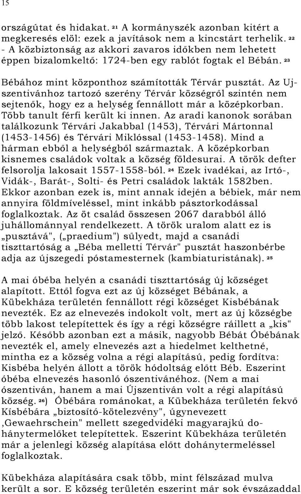 Az Ujszentivánhoz tartozó szerény Térvár községről szintén nem sejtenők, hogy ez a helység fennállott már a középkorban. Több tanult férfi került ki innen.