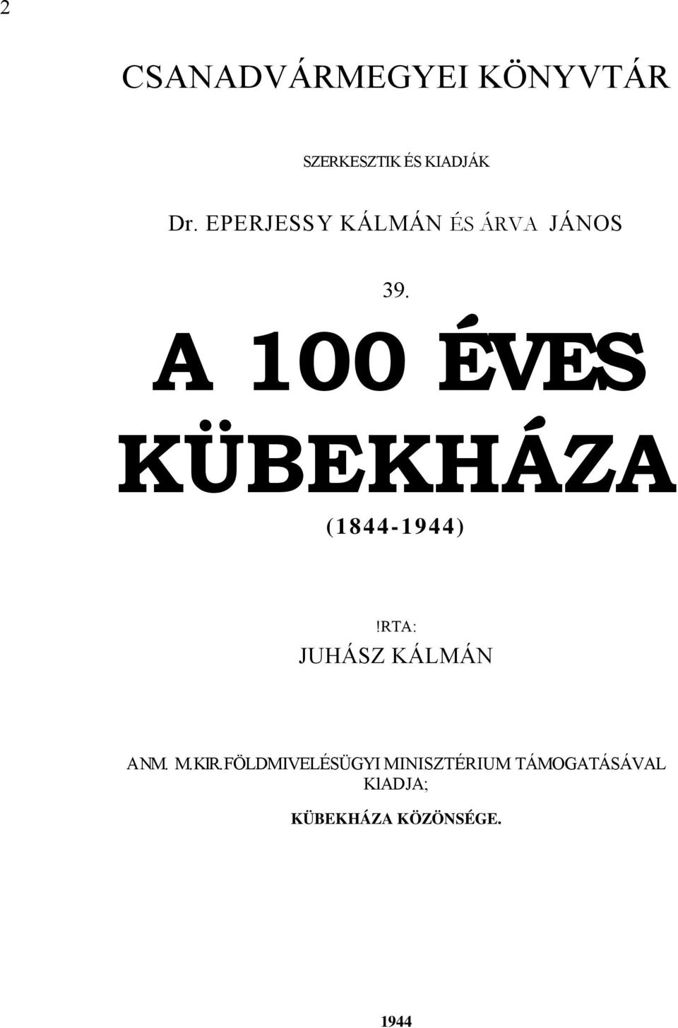 A 100 ÉVES KÜBEKHÁZA (1844-1944)!RTA: JUHÁSZ KÁLMÁN A NM.