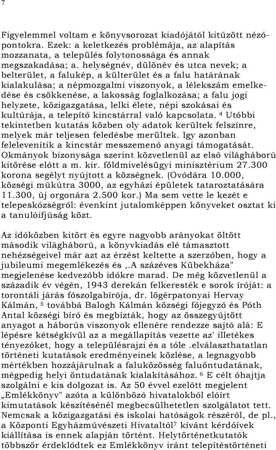 falu jogi helyzete, közigazgatása, lelki élete, népi szokásai és kultúrája, a telepítő kincstárral való kapcsolata.