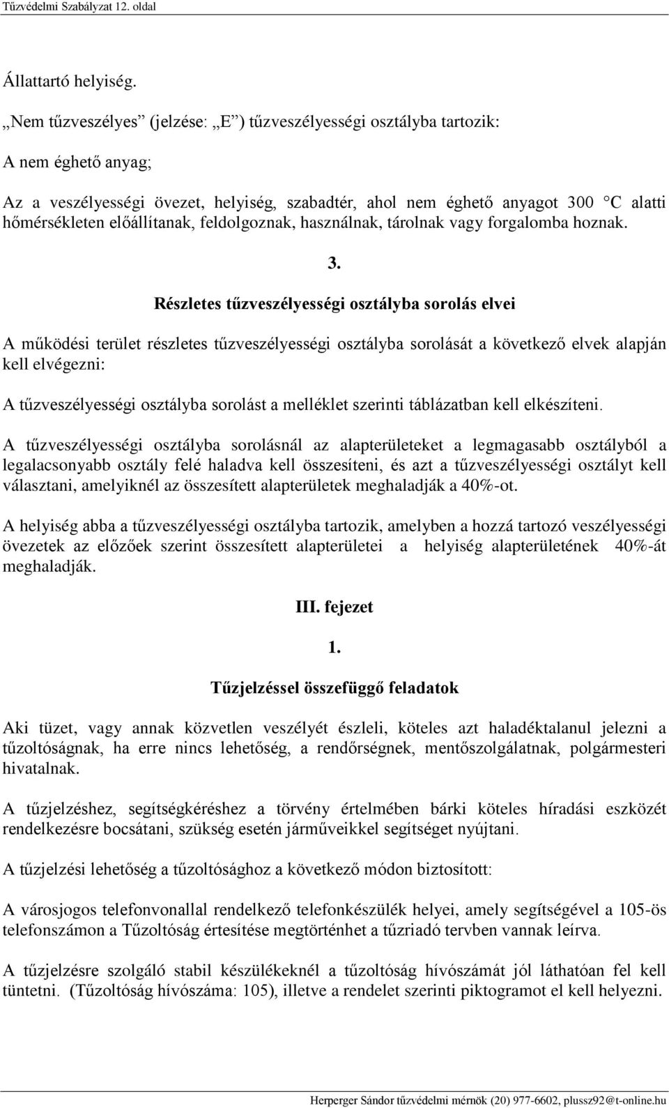 előállítanak, feldolgoznak, használnak, tárolnak vagy forgalomba hoznak. 3.