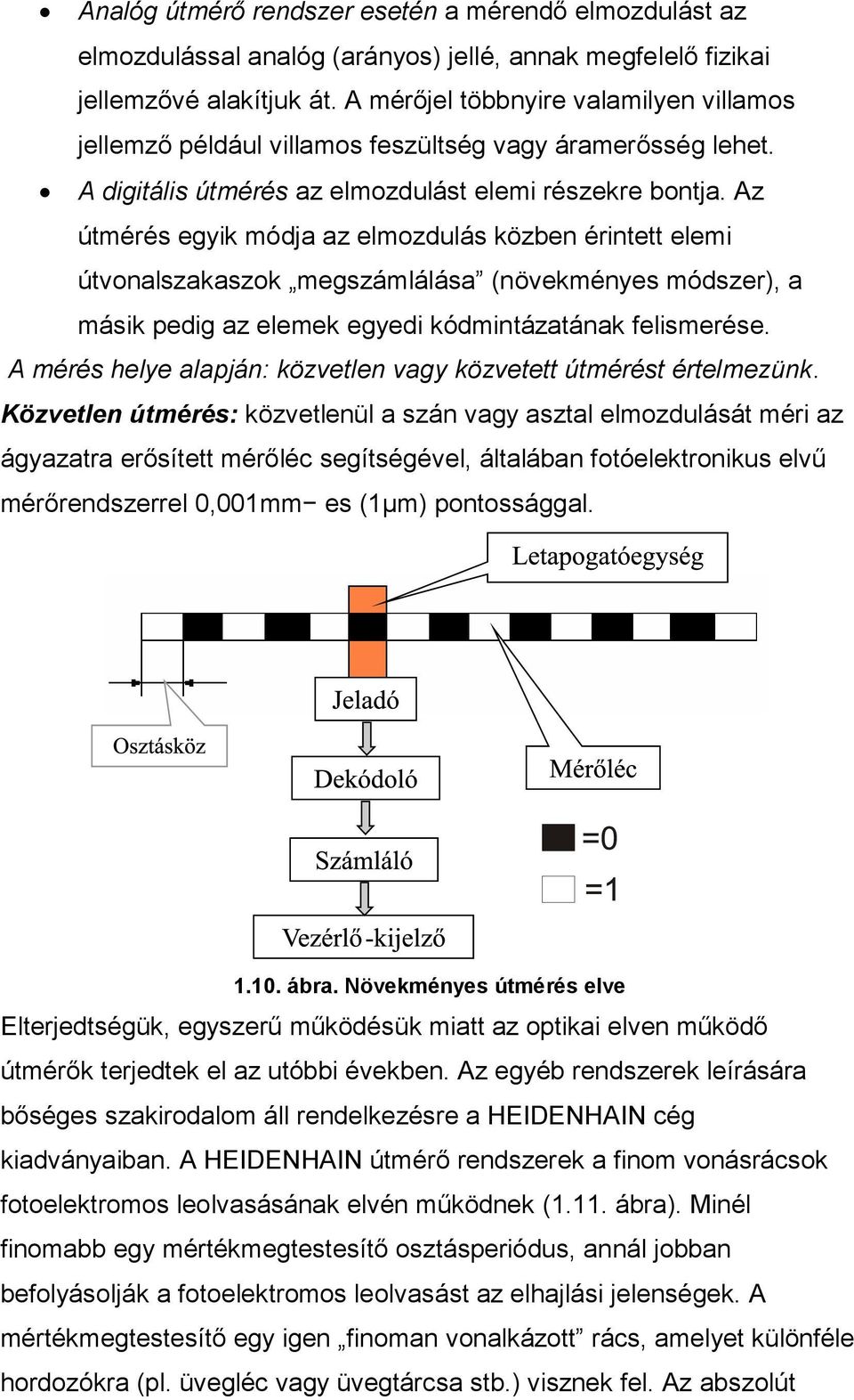 Az útmérés egyik módja az elmozdulás közben érintett elemi útvonalszakaszok megszámlálása (növekményes módszer), a másik pedig az elemek egyedi kódmintázatának felismerése.