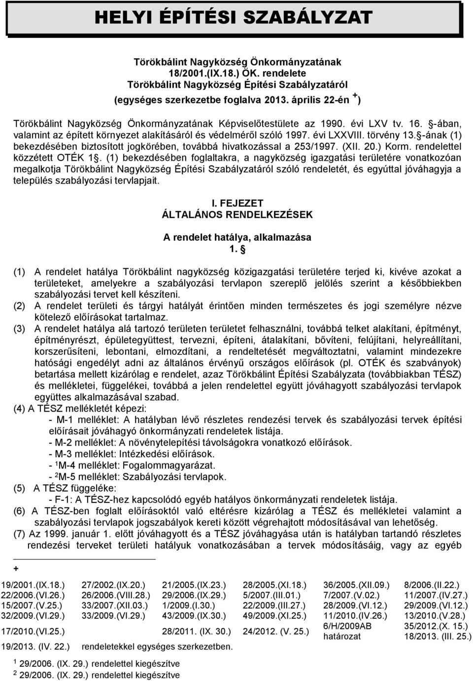 törvény 13. -ának (1) bekezdésében biztosított jogkörében, továbbá hivatkozással a 253/1997. (XII. 20.) Korm. rendelettel közzétett OTÉK 1.