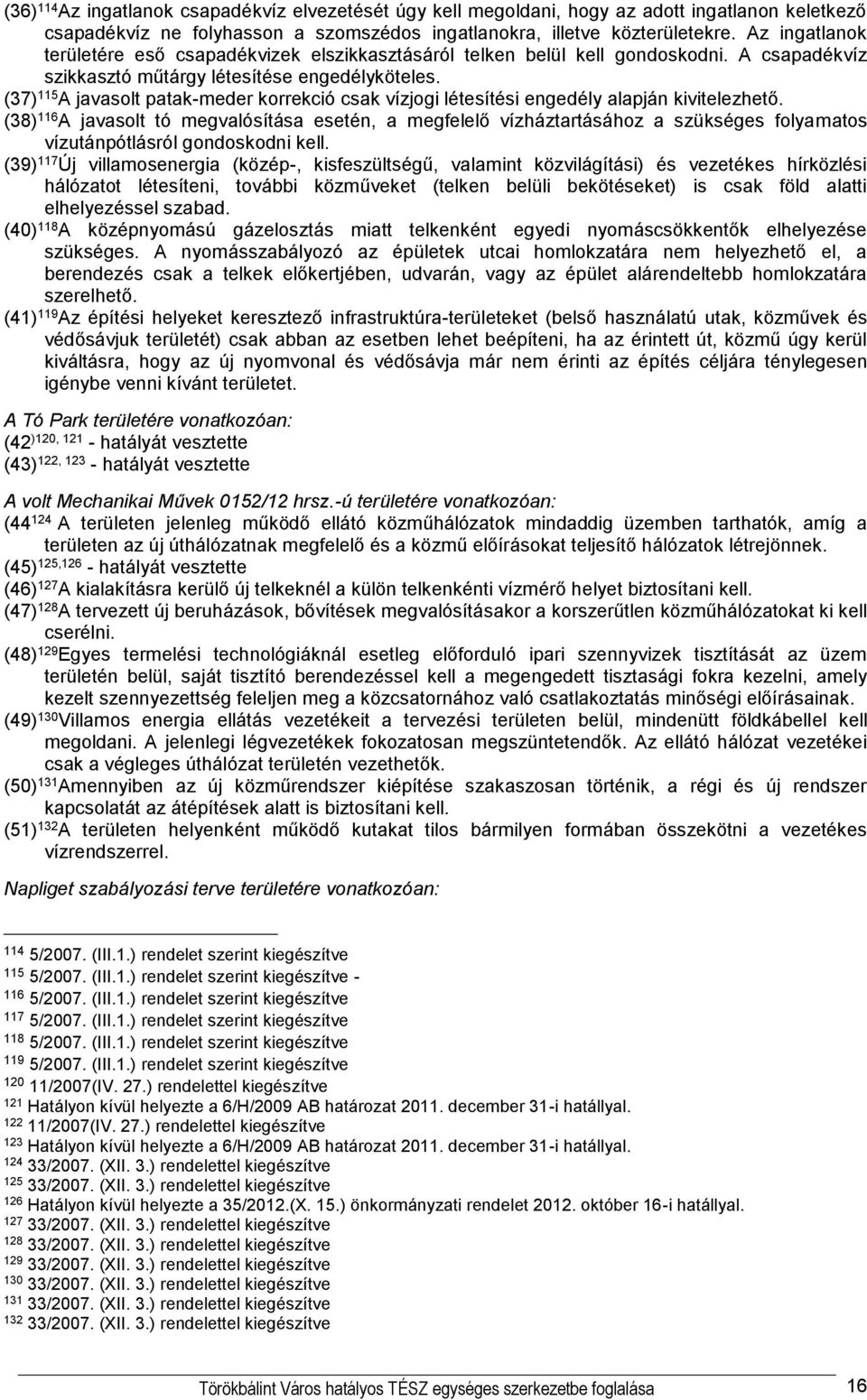 (37) 115 A javasolt patak-meder korrekció csak vízjogi létesítési engedély alapján kivitelezhető.