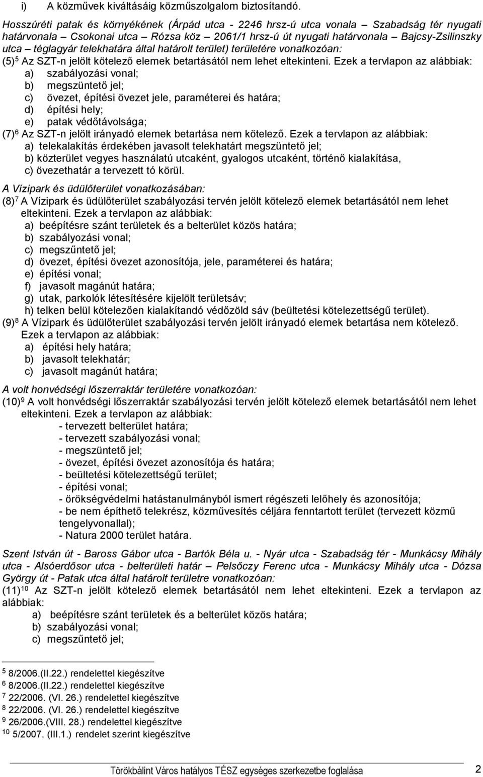 telekhatára által határolt terület) területére vonatkozóan: (5) 5 Az SZT-n jelölt kötelező elemek betartásától nem lehet eltekinteni.