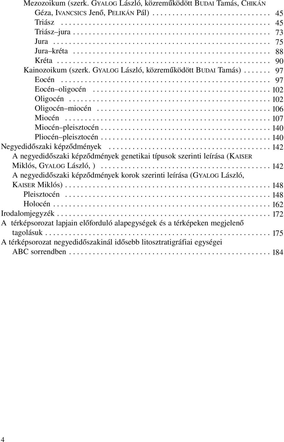 GYALOG László, közreműködött BUDAI Tamás)....... Eocén..................................................... Eocén oligocén............................................. Oligocén................................................... Oligocén miocén.