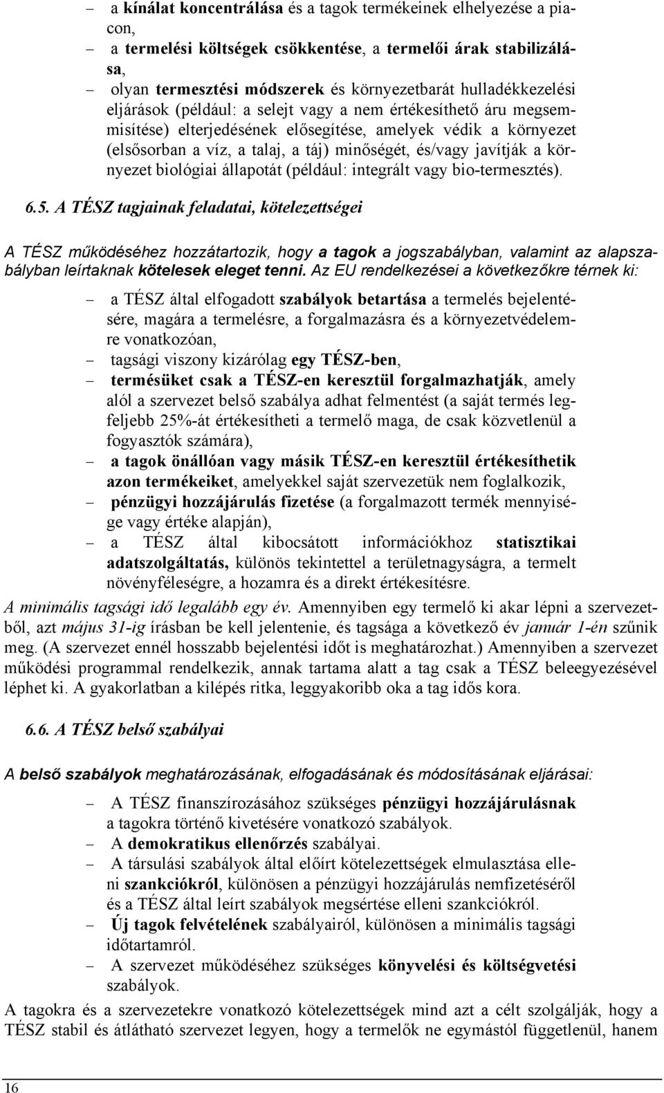 környezet biológiai állapotát (például: integrált vagy bio-termesztés). 6.5.