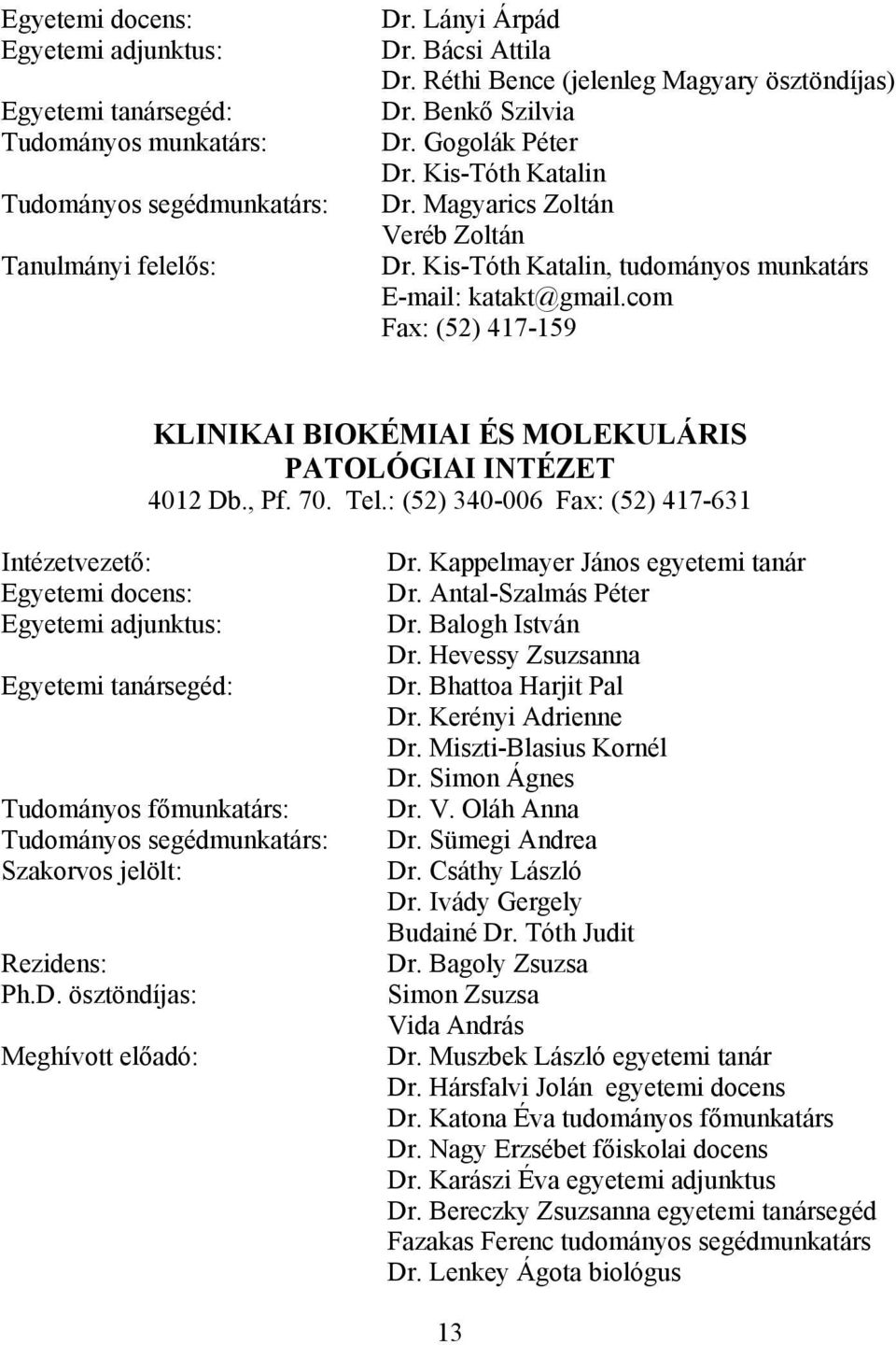 com Fax: (52) 417-159 KLINIKAI BIOKÉMIAI ÉS MOLEKULÁRIS PATOLÓGIAI INTÉZET 4012 Db., Pf. 70. Tel.