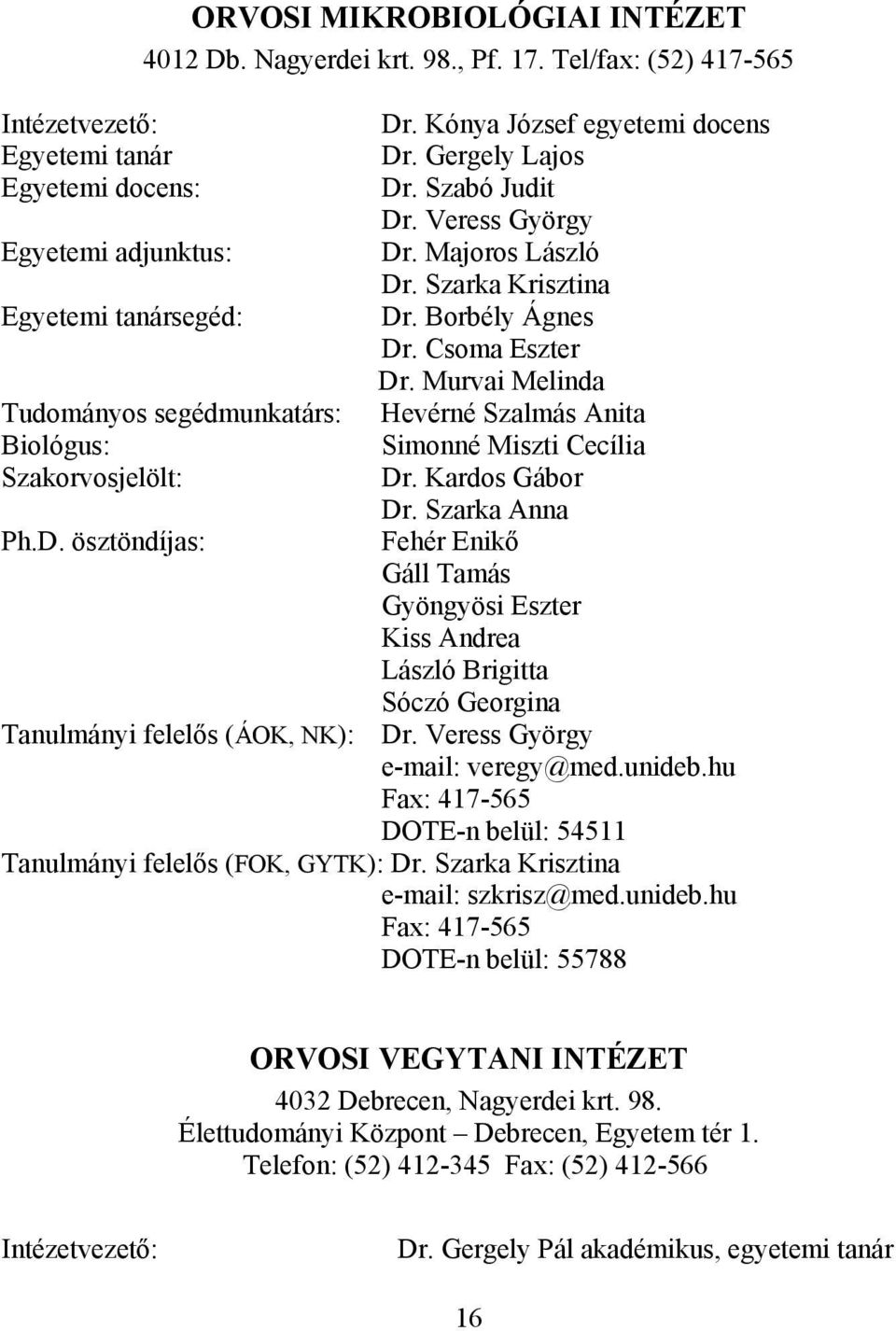 Majoros László Dr. Szarka Krisztina Dr. Borbély Ágnes Dr. Csoma Eszter Dr. Murvai Melinda Hevérné Szalmás Anita Simonné Miszti Cecília Dr. Kardos Gábor Dr.