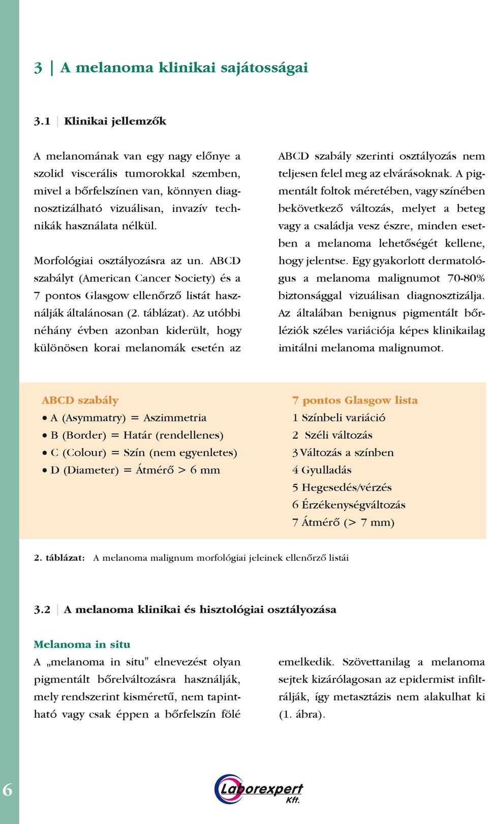 Morfológiai osztályozásra az un. ABCD szabályt (American Cancer Society) és a 7 pontos Glasgow ellenôrzô listát használják általánosan (2. táblázat).