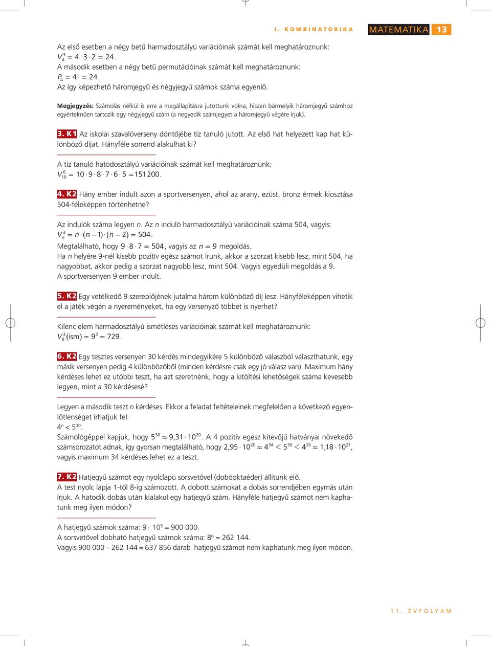 negedik számjeget a hámjegű végée íjuk) K Az isklai szavalóvesen döntőjébe tíz tanuló juttt Az első hat helezett kap hat különböző díjat Hánféle send alakulhat ki?