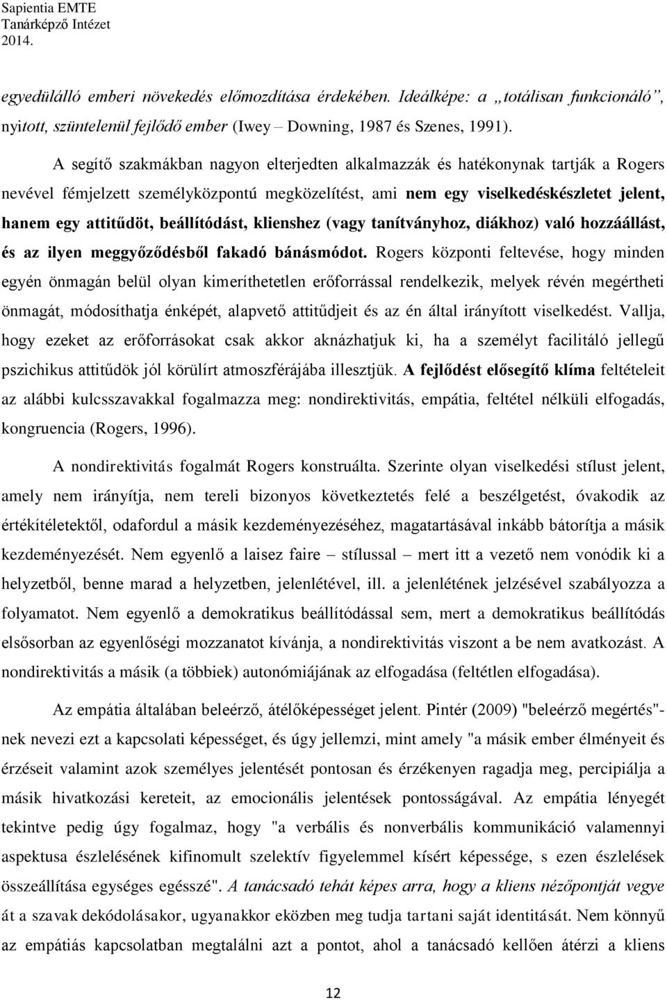 beállítódást, klienshez (vagy tanítványhoz, diákhoz) való hozzáállást, és az ilyen meggyőződésből fakadó bánásmódot.