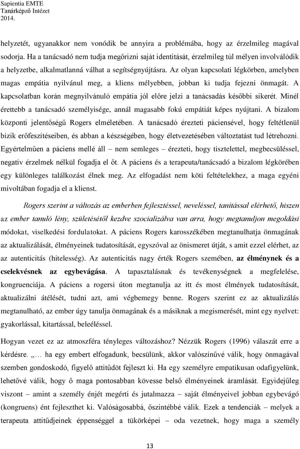 Az olyan kapcsolati légkörben, amelyben magas empátia nyilvánul meg, a kliens mélyebben, jobban ki tudja fejezni önmagát.