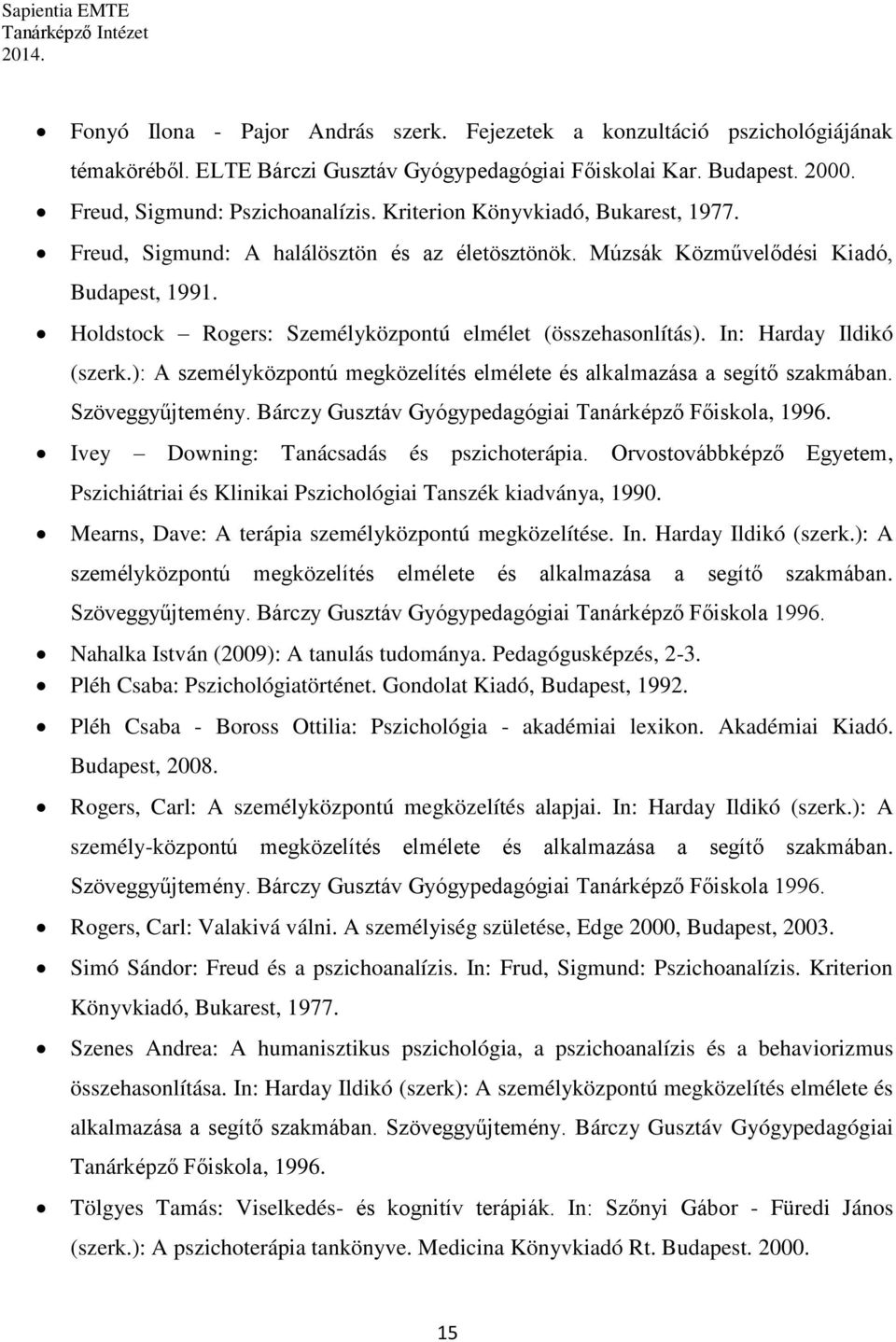 In: Harday Ildikó (szerk.): A személyközpontú megközelítés elmélete és alkalmazása a segítő szakmában. Szöveggyűjtemény. Bárczy Gusztáv Gyógypedagógiai Tanárképző Főiskola, 1996.