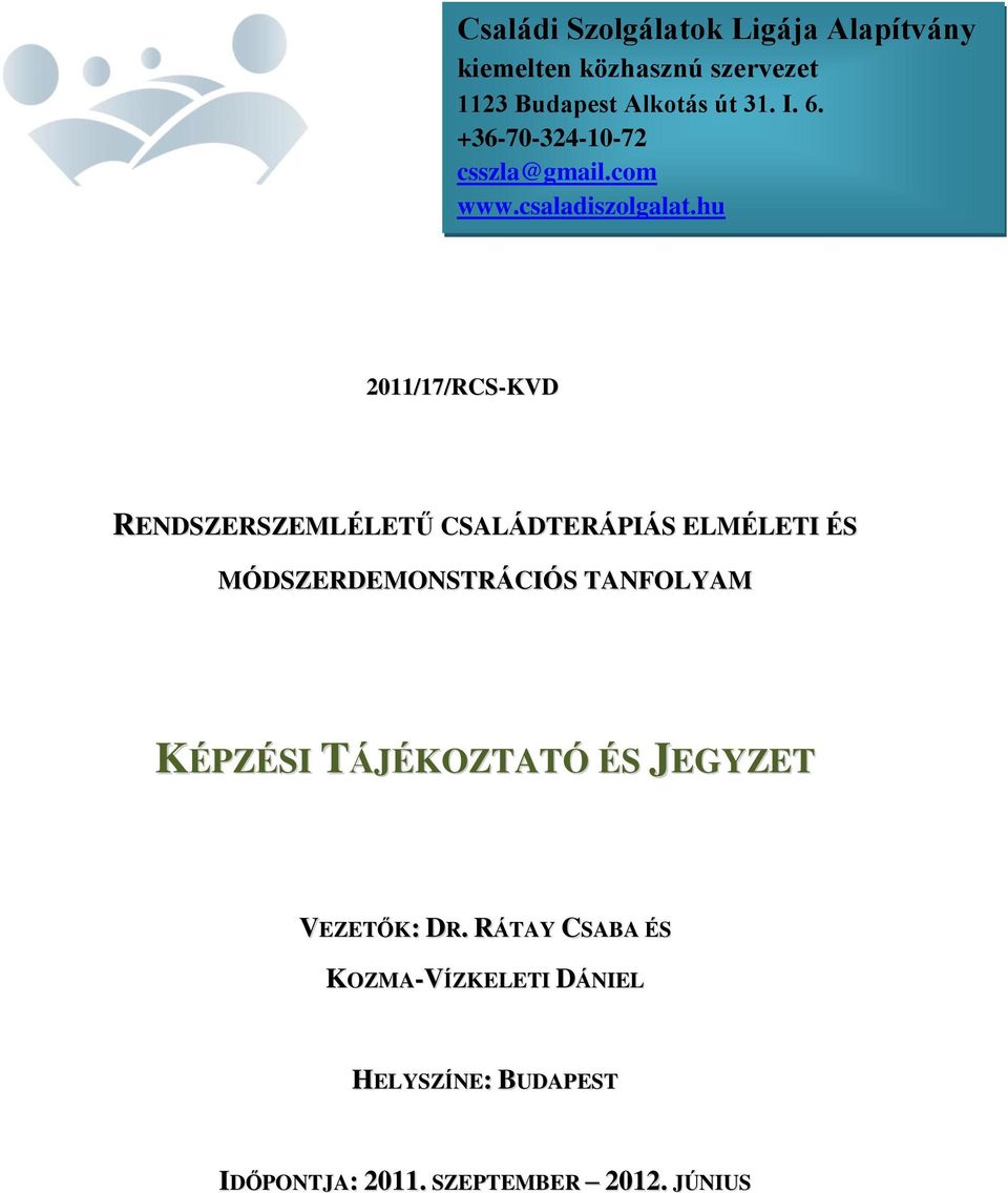 hu 2011/17/RCS-KVD RENDSZERSZEMLÉLETŰ CSALÁDTERÁPIÁS ELMÉLETI ÉS MÓDSZERDEMONSTRÁCIÓS TANFOLYAM