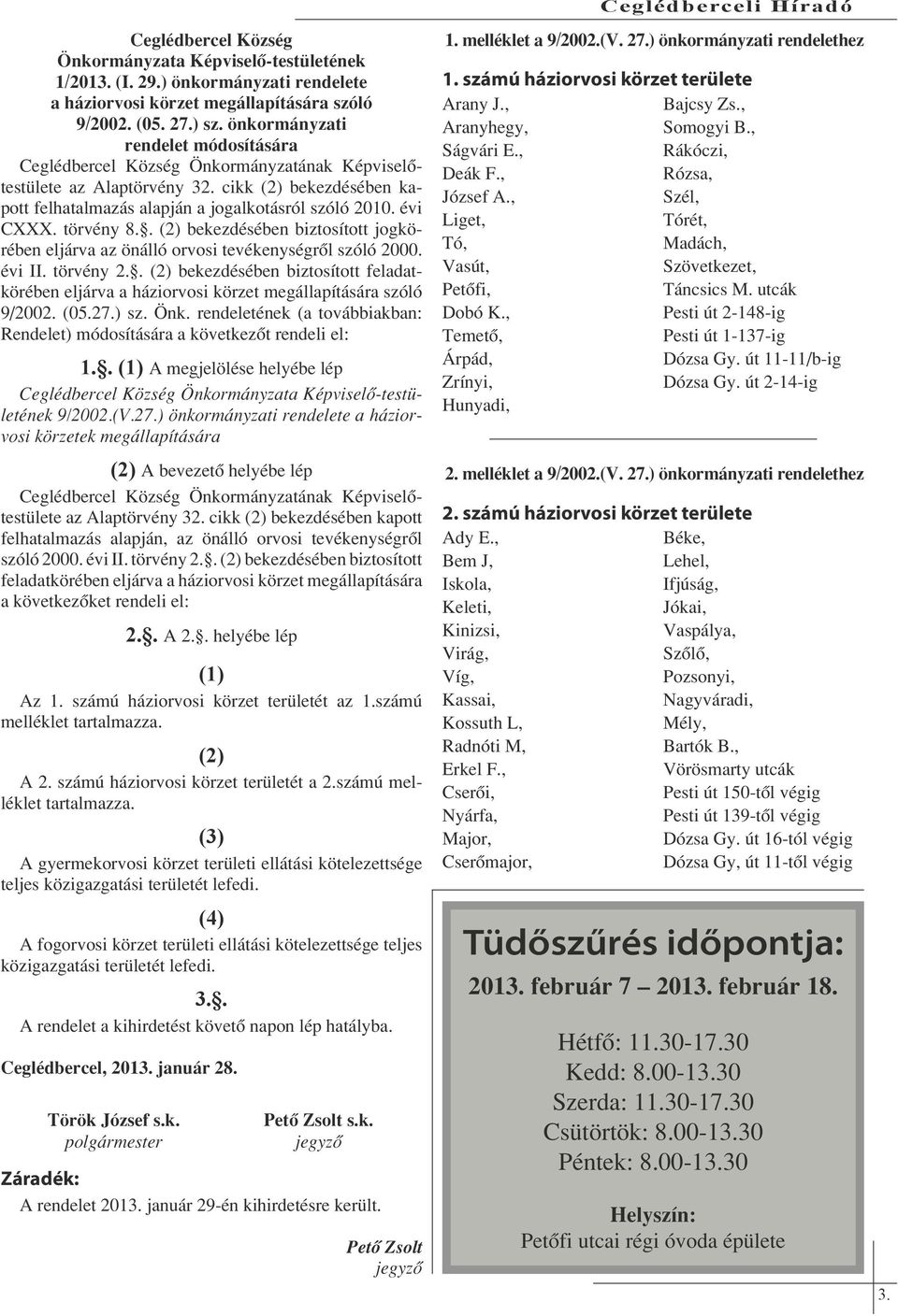 törvény 8.. (2) bekezdésében biztosított jogkörében eljárva az önálló orvosi tevékenységről szóló 2000. évi II. törvény 2.