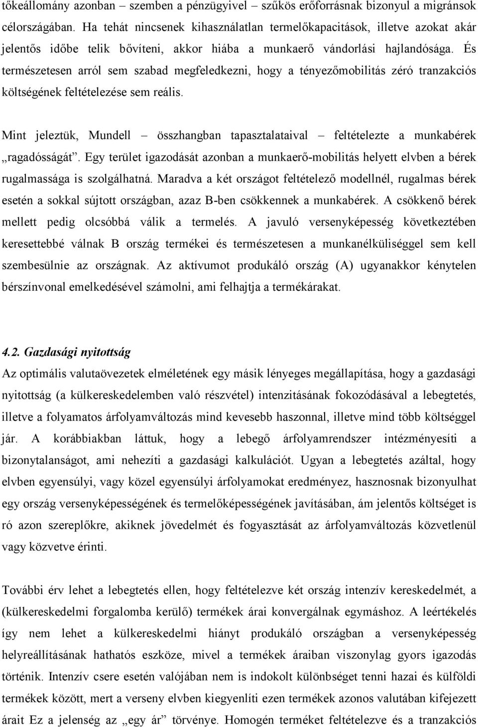 És természetesen arról sem szabad megfeledkezni, hogy a tényezőmobilitás zéró tranzakciós költségének feltételezése sem reális.