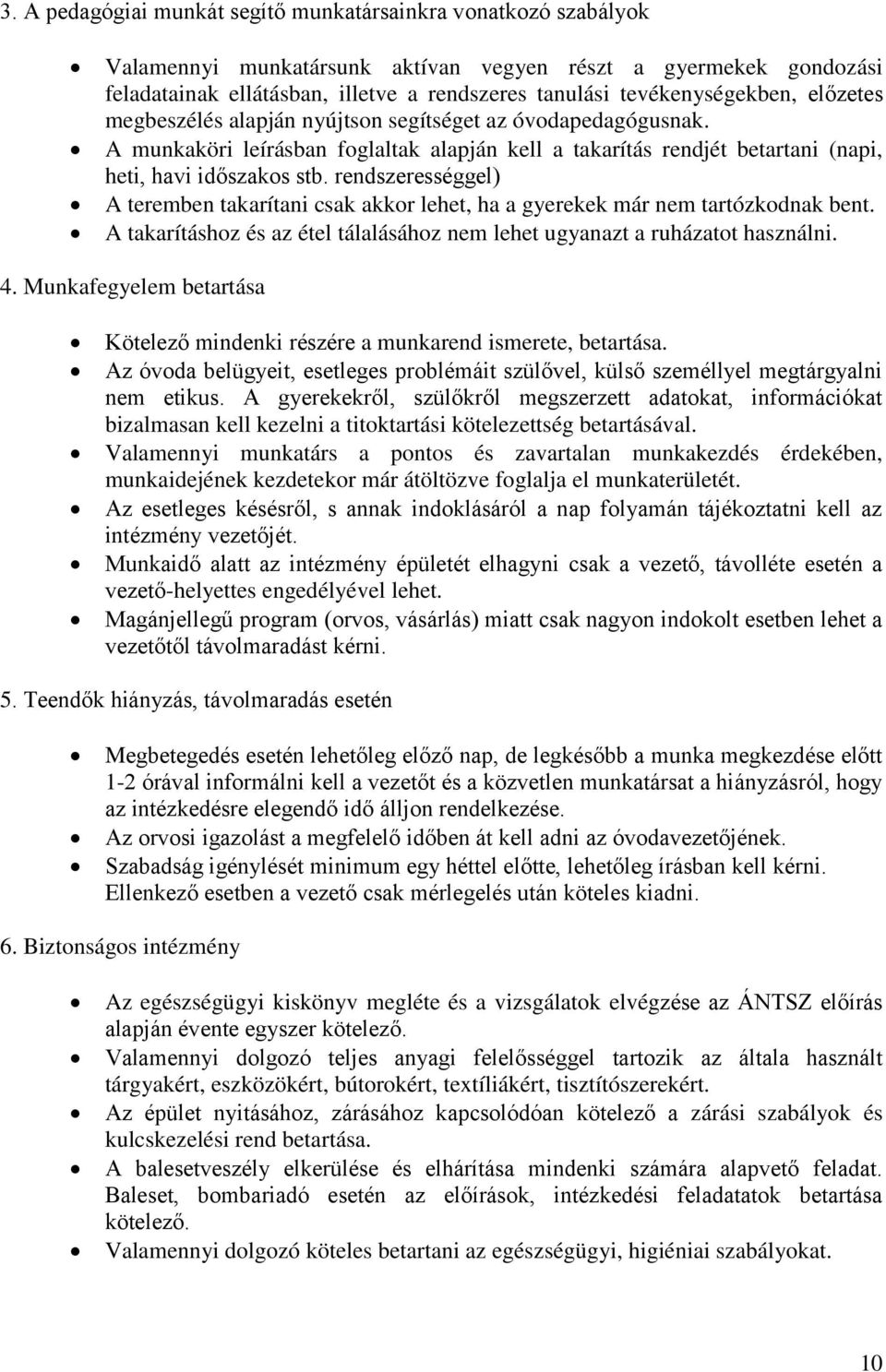 rendszerességgel) A teremben takarítani csak akkor lehet, ha a gyerekek már nem tartózkodnak bent. A takarításhoz és az étel tálalásához nem lehet ugyanazt a ruházatot használni. 4.