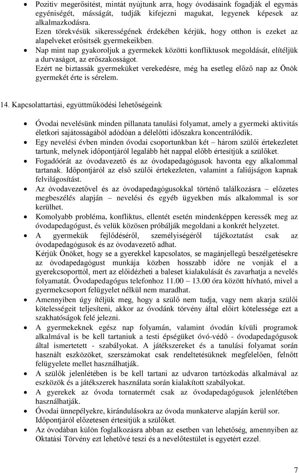 Nap mint nap gyakoroljuk a gyermekek közötti konfliktusok megoldását, elítéljük a durvaságot, az erőszakosságot.