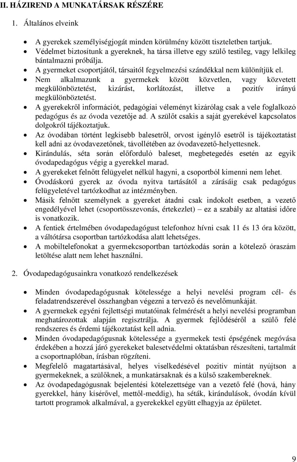 Nem alkalmazunk a gyermekek között közvetlen, vagy közvetett megkülönböztetést, kizárást, korlátozást, illetve a pozitív irányú megkülönböztetést.