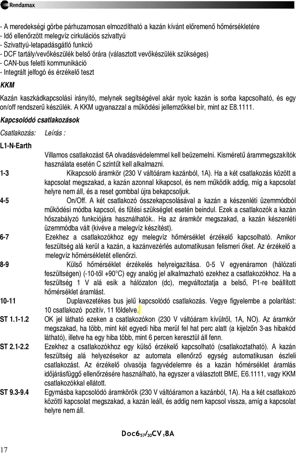 sorba kapcsolható, és egy on/off rendszerű készülék. A KKM ugyanazzal a működési jellemzőkkel bír, mint az E8.1111.