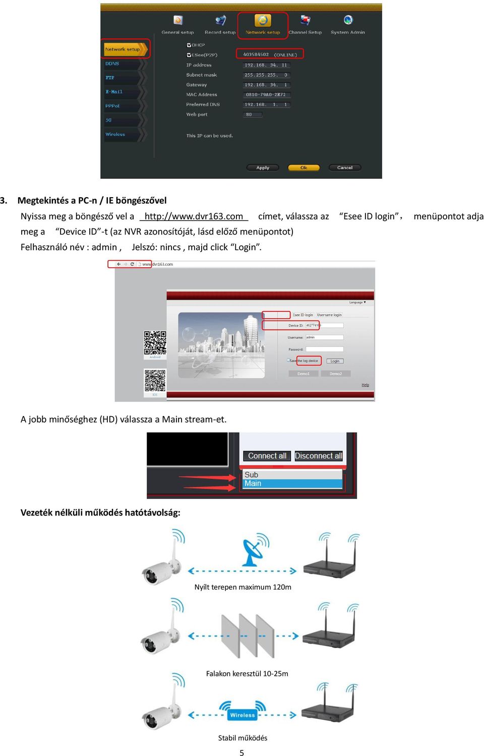 előző menüpontot) Felhasználó név : admin, Jelszó: nincs, majd click Login.