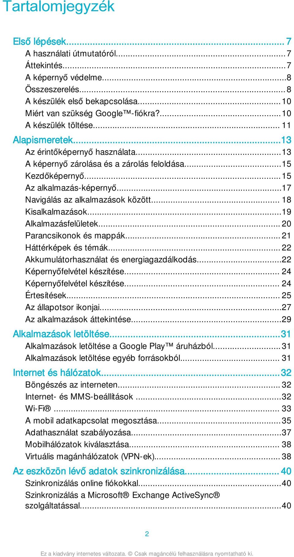 ..17 Navigálás az alkalmazások között... 18 Kisalkalmazások...19 Alkalmazásfelületek... 20 Parancsikonok és mappák... 21 Háttérképek és témák... 22 Akkumulátorhasználat és energiagazdálkodás.