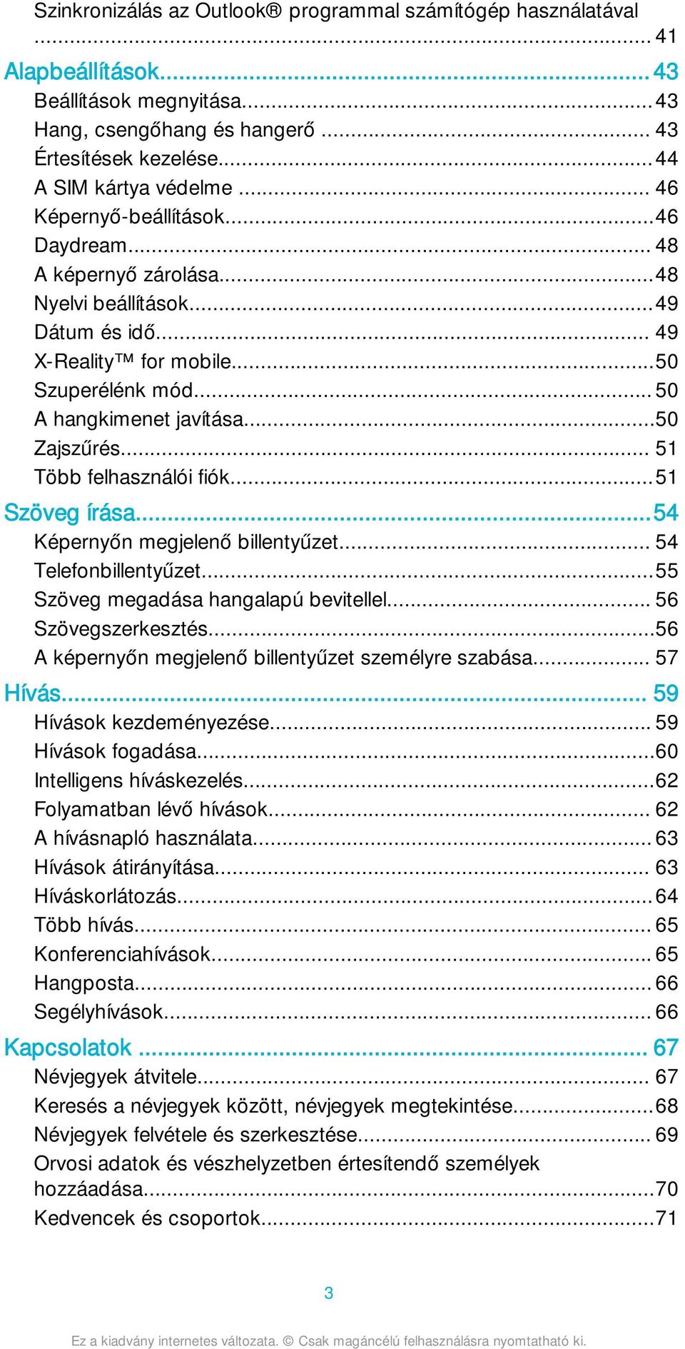 .. 51 Több felhasználói fiók...51 Szöveg írása...54 Képernyőn megjelenő billentyűzet... 54 Telefonbillentyűzet...55 Szöveg megadása hangalapú bevitellel... 56 Szövegszerkesztés.